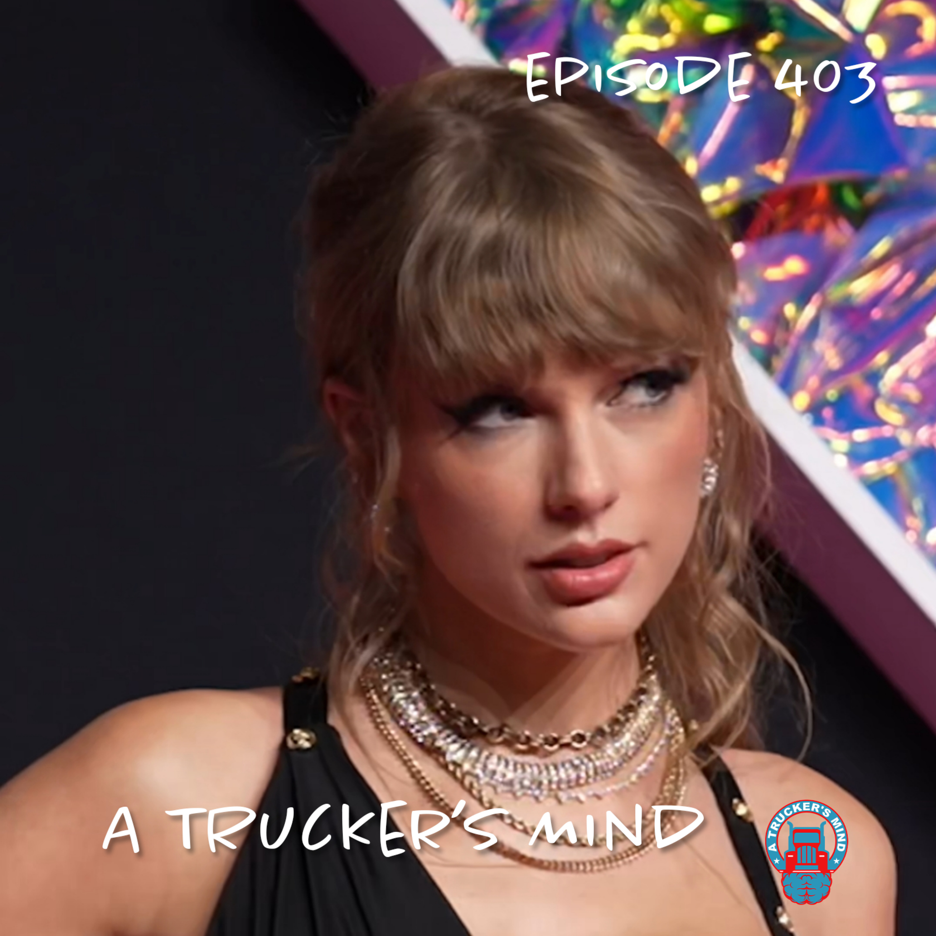 A Trucker's Mind Podcast Episode 403 | "Big Gift From Swift" episode artwork