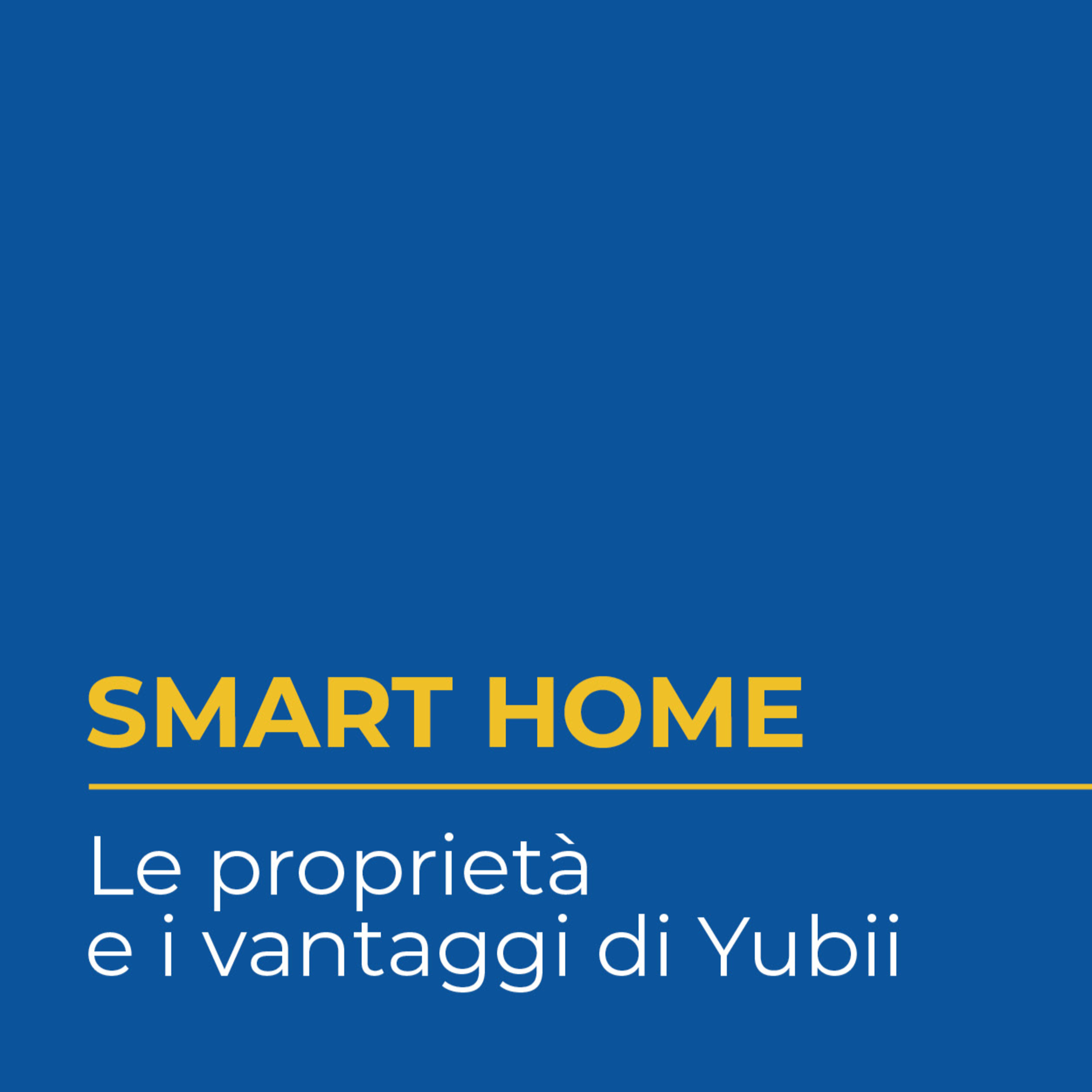 Le potenzialità di Yubii - Smart Home semplice e intuitiva episode artwork