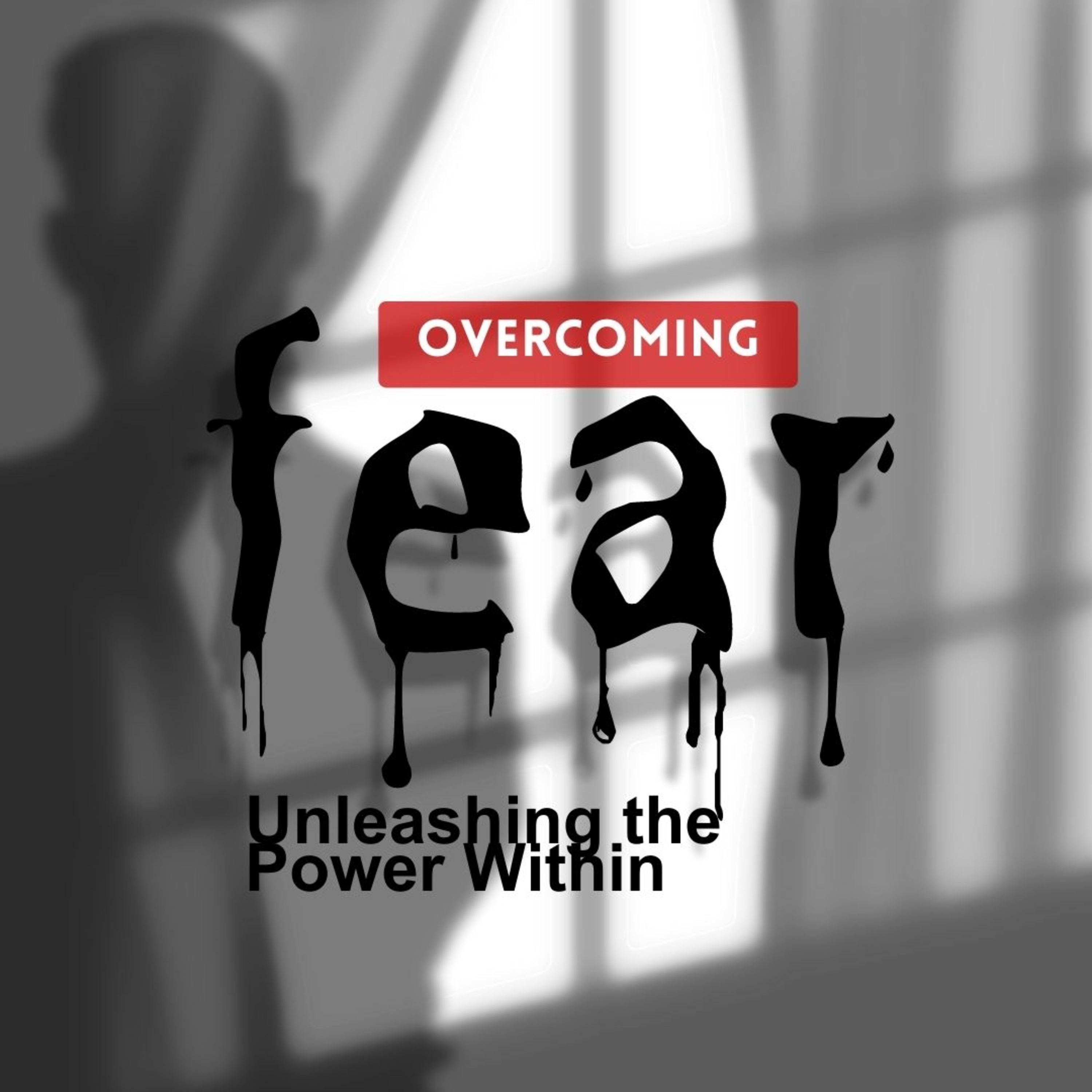 Overcoming Fear: Unleashing The Power Within episode artwork