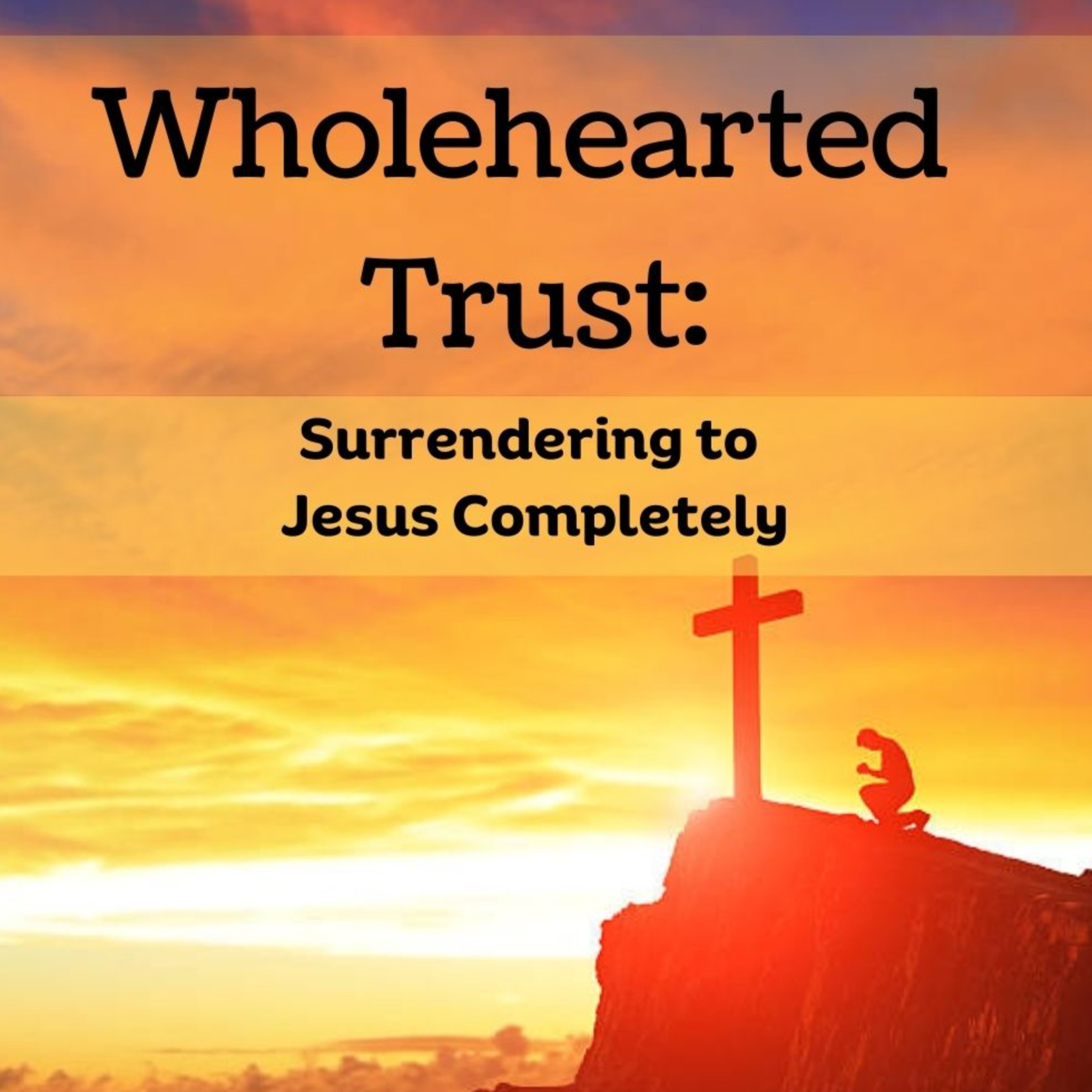 Wholehearted Trust: Surrendering to Jesus Completely episode artwork