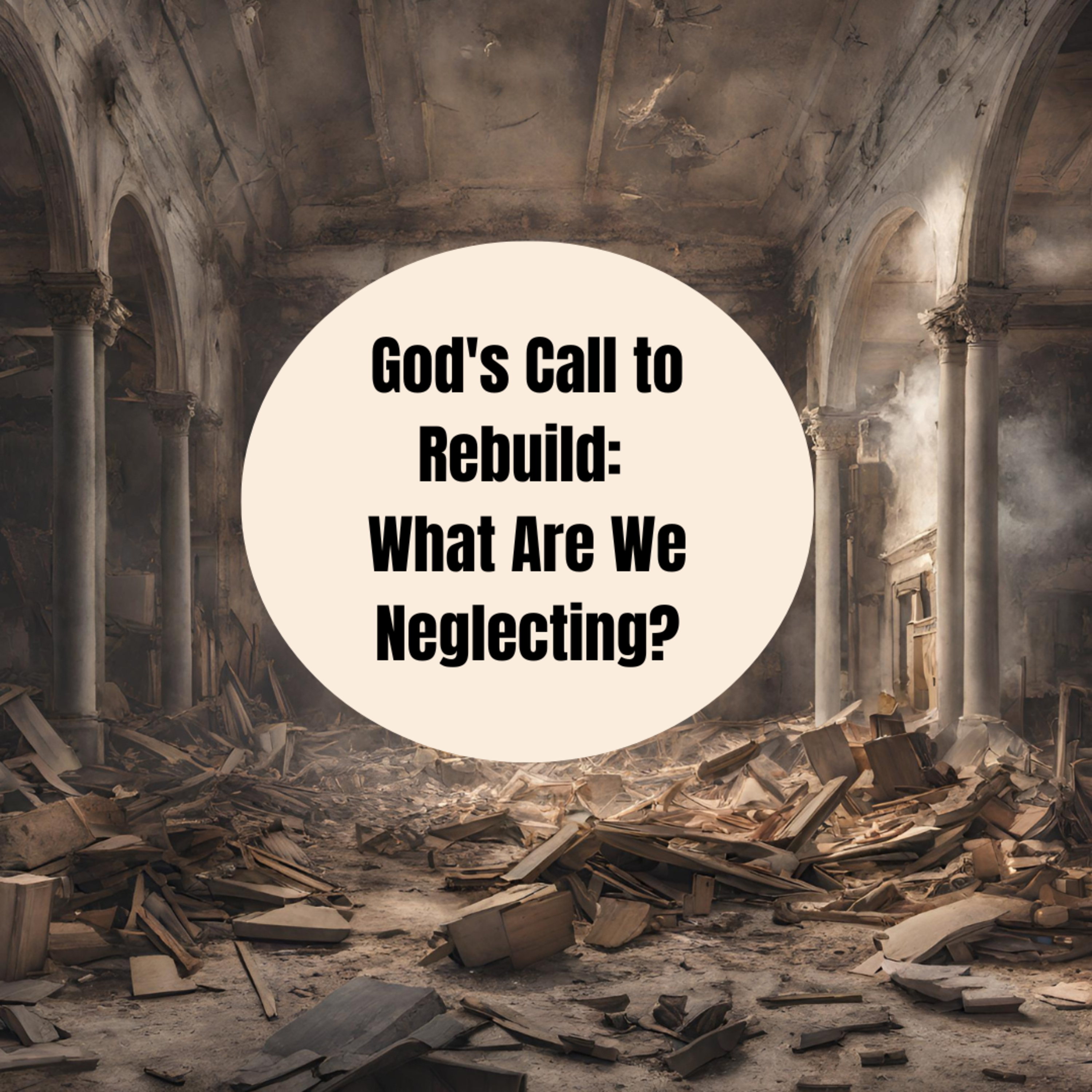 God's Call to Rebuild: What Are We Neglecting? episode artwork