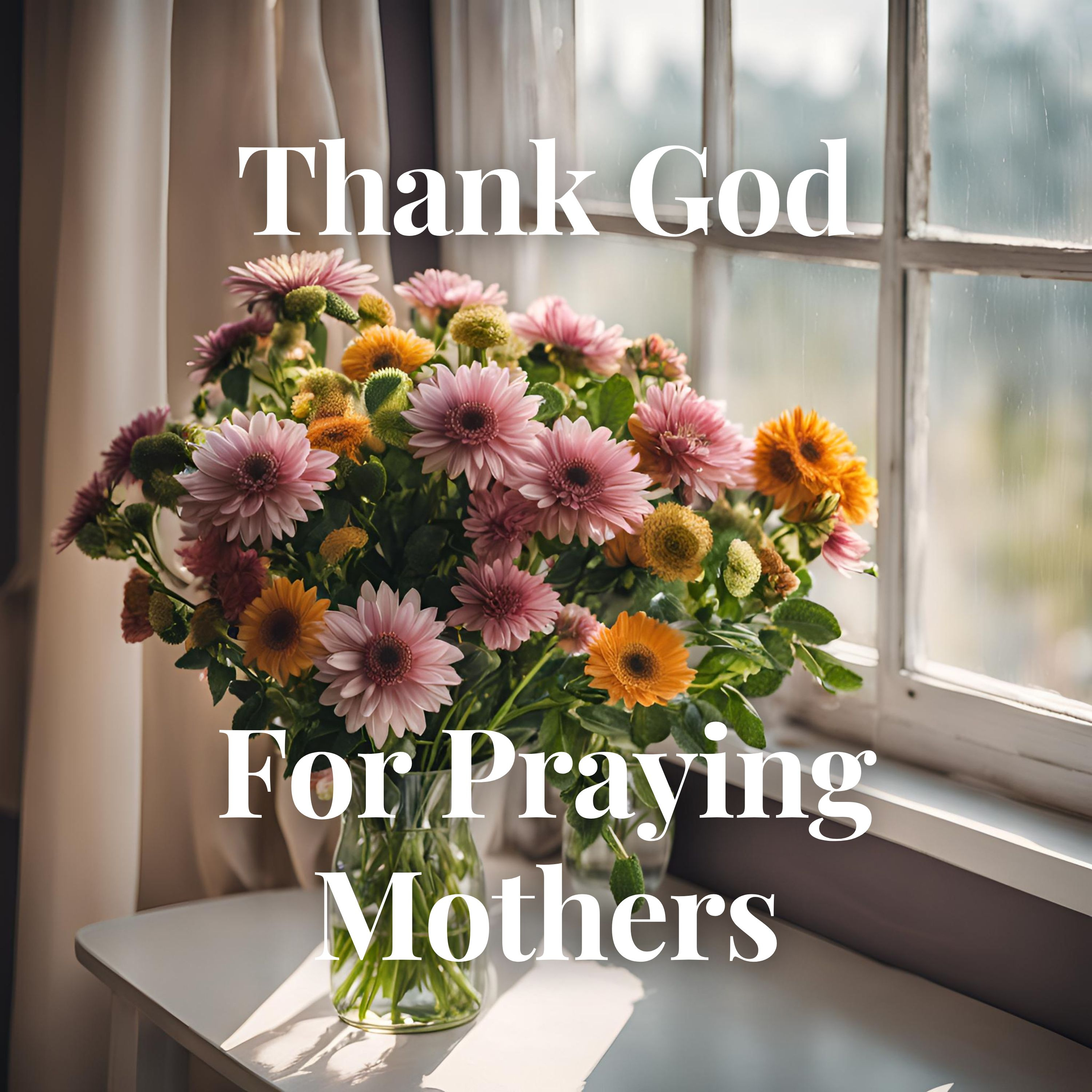 Mothers Day 2024: Thank God for Praying Mothers episode artwork