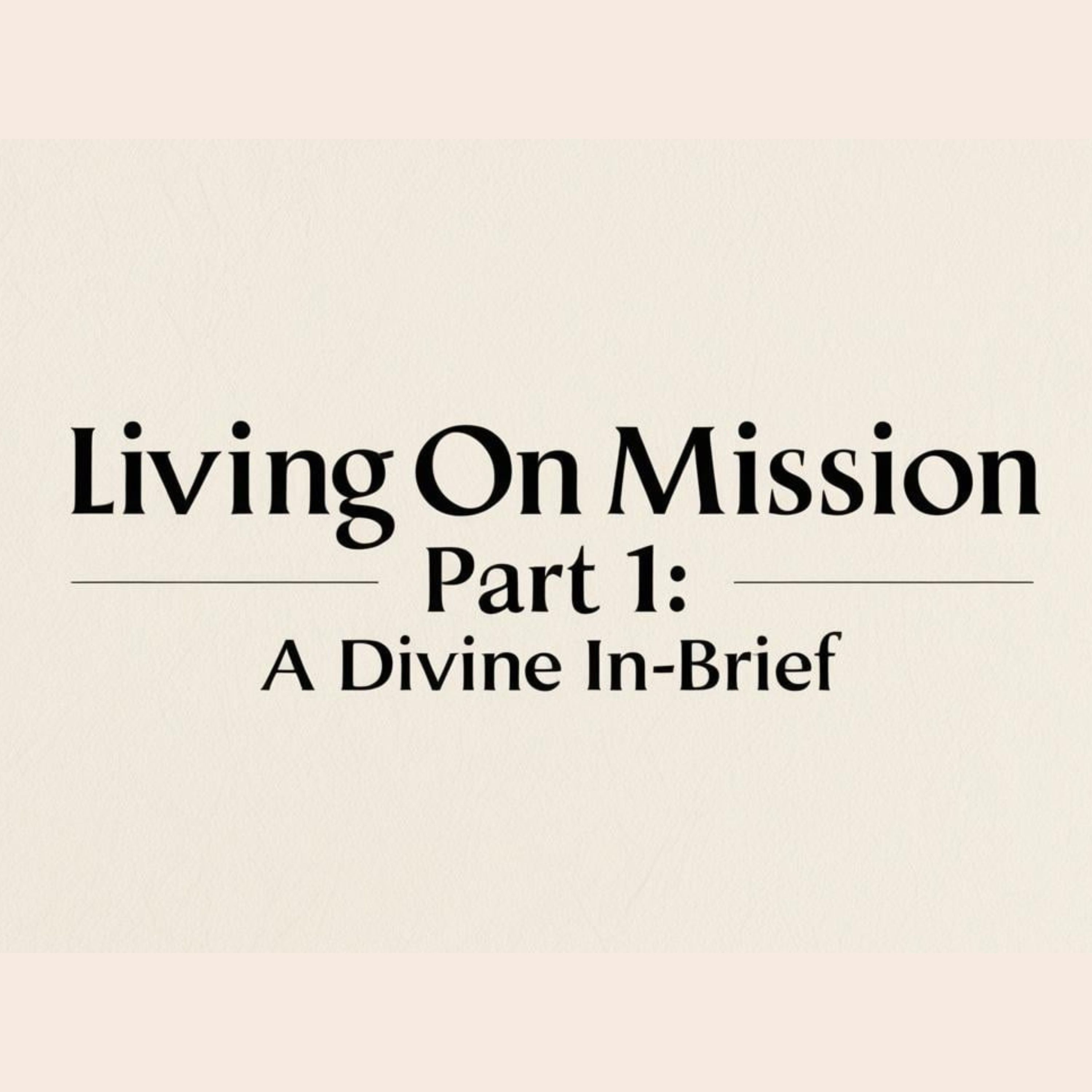 Living On Mission Pt.1: A Devine In-Brief episode artwork