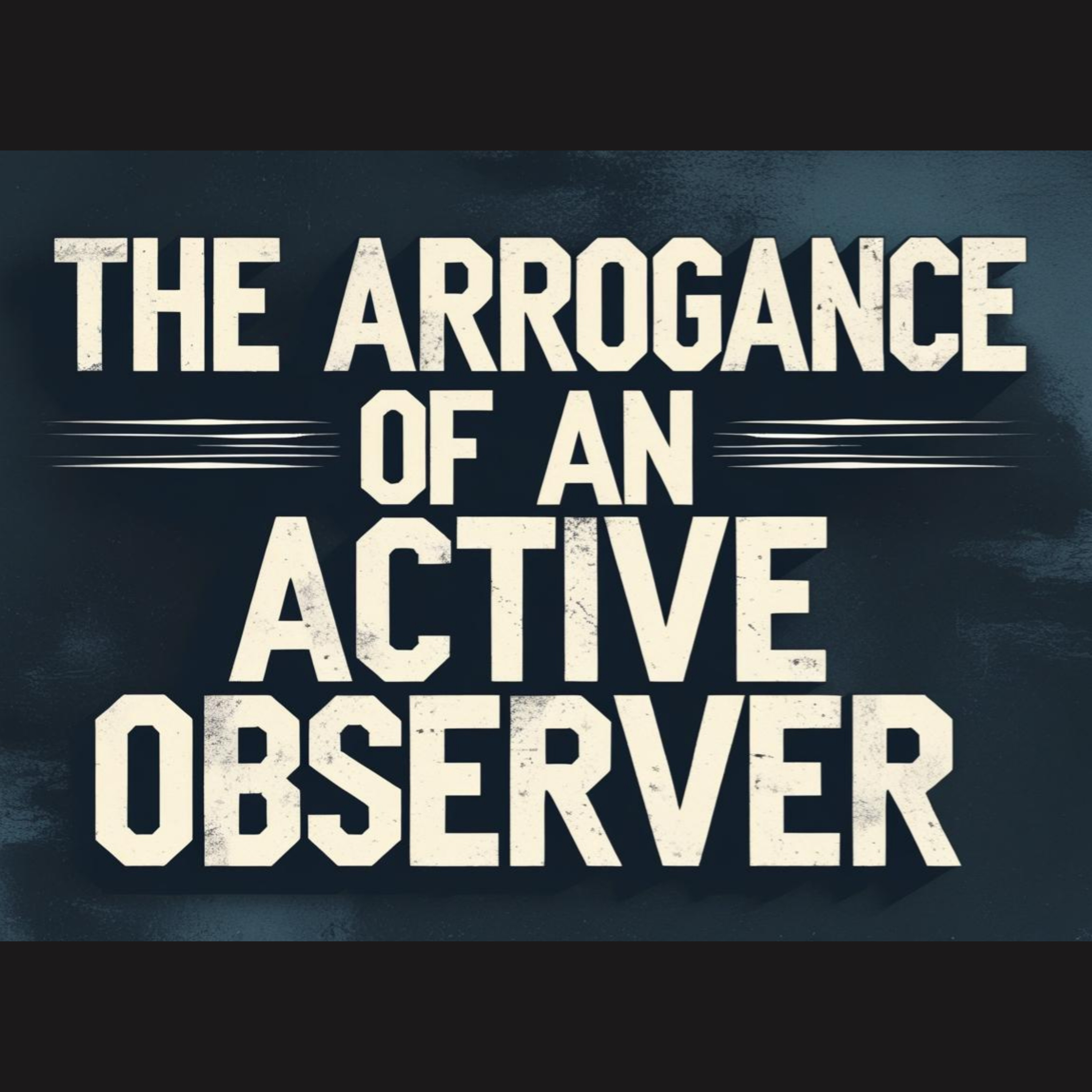 The Arrogance of an Active Observer episode artwork