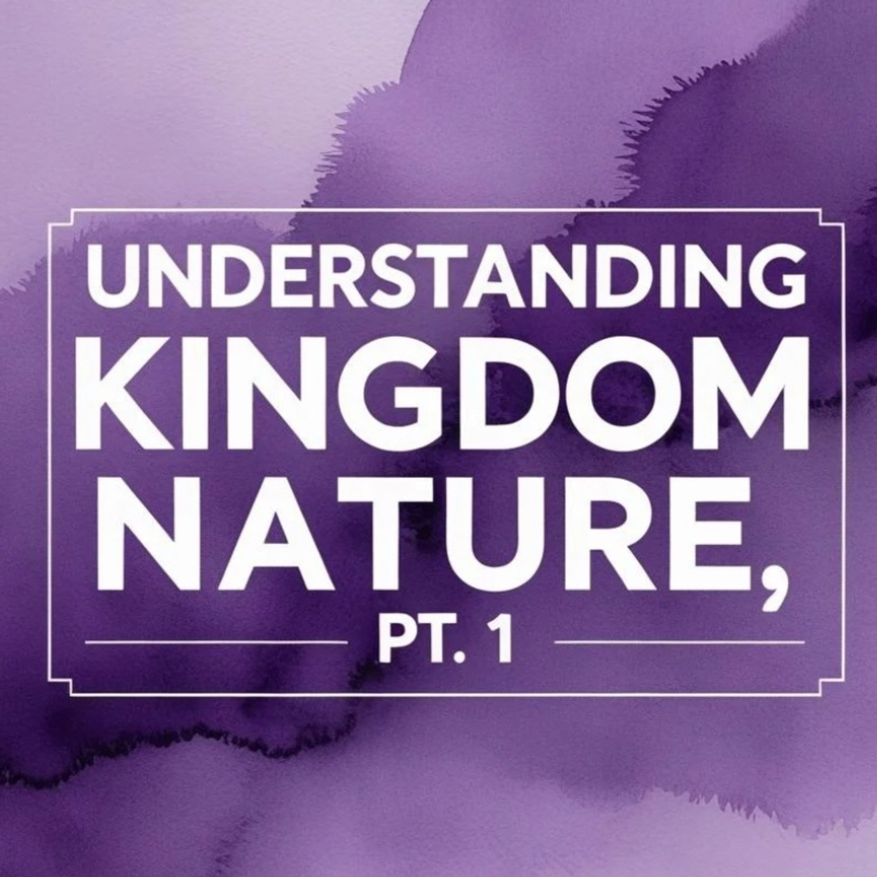 Understanding Kingdom Nature, Pt.1 episode artwork