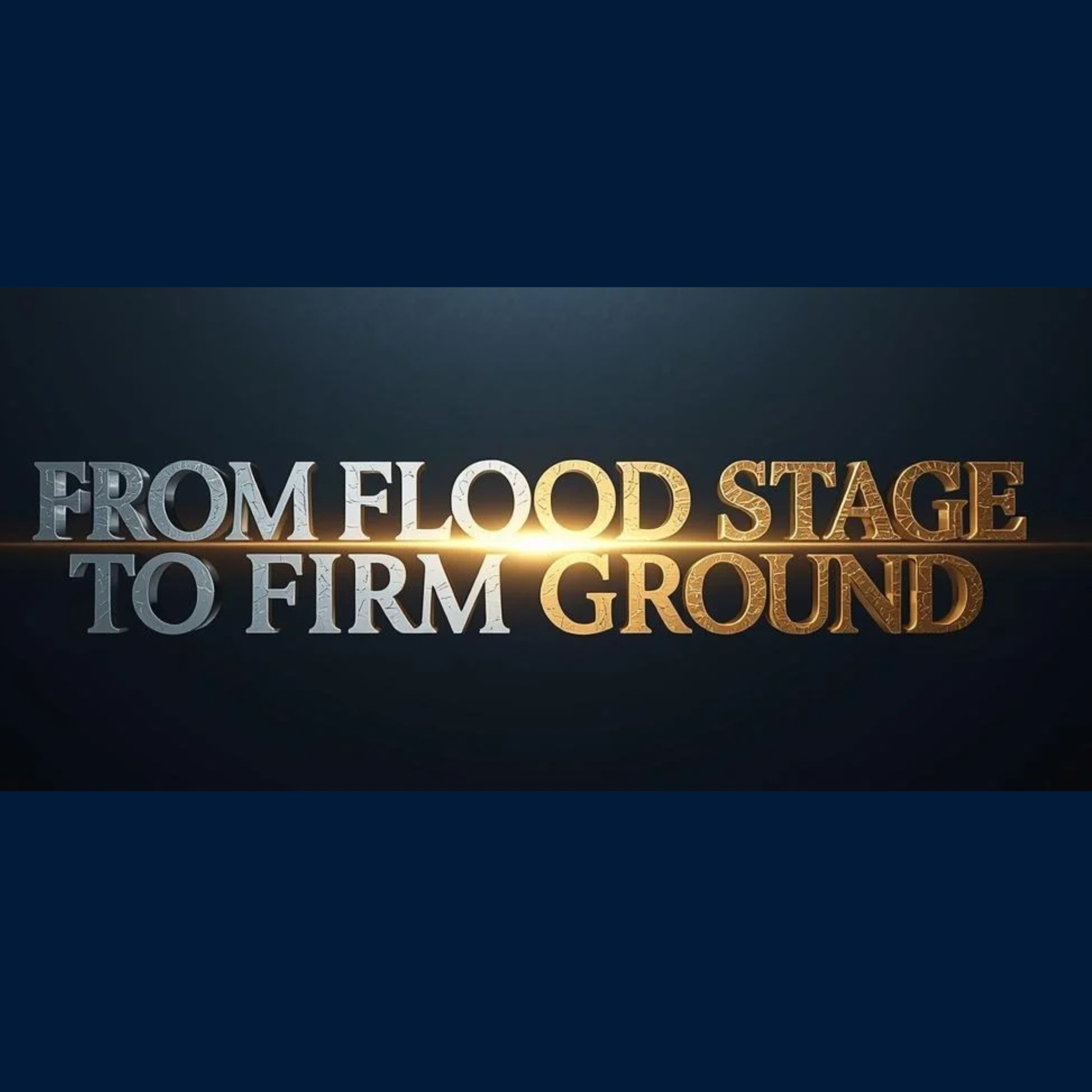 From Flood Stage To Firm Ground  episode artwork