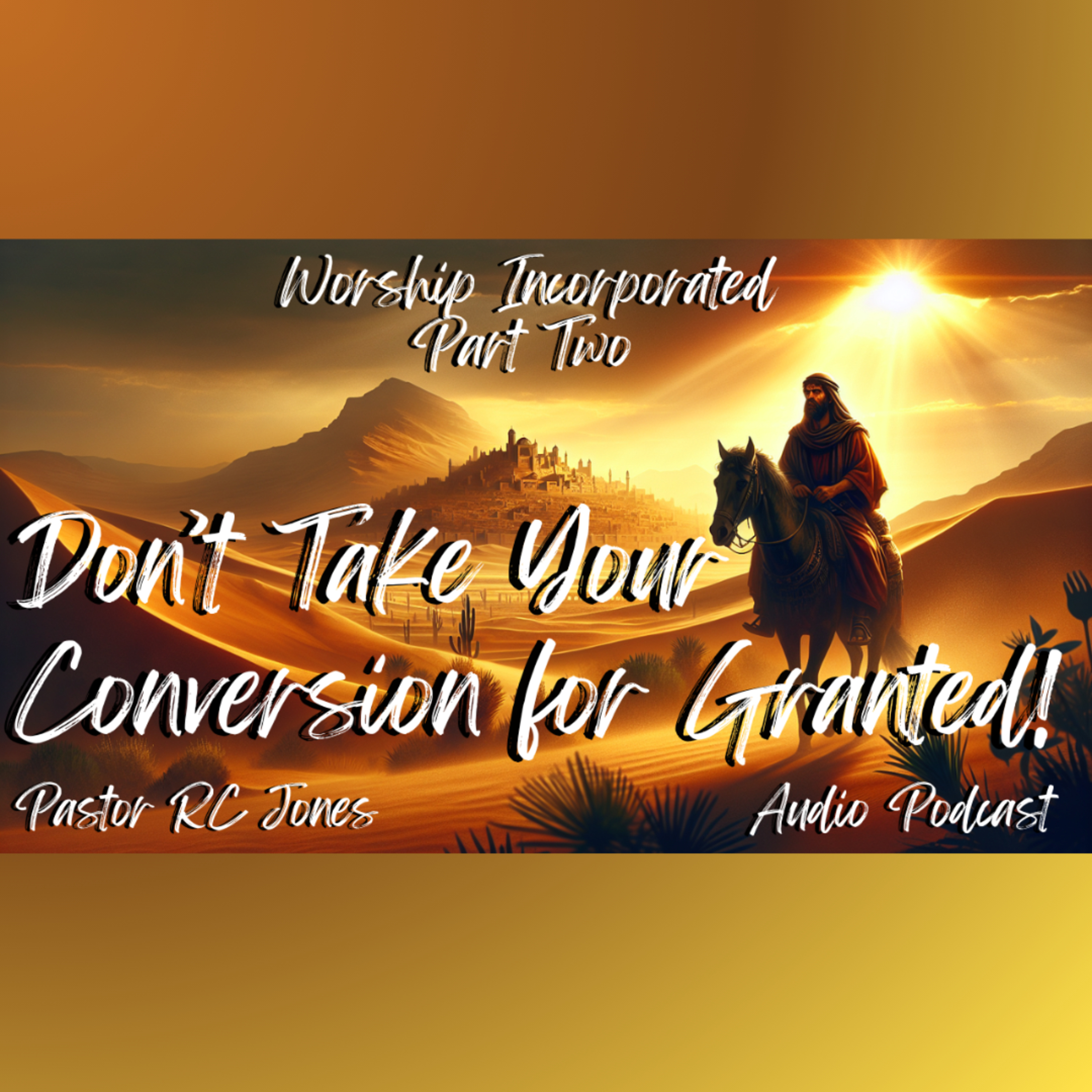 Don't Take Your Conversion For Granted! Part Two episode artwork