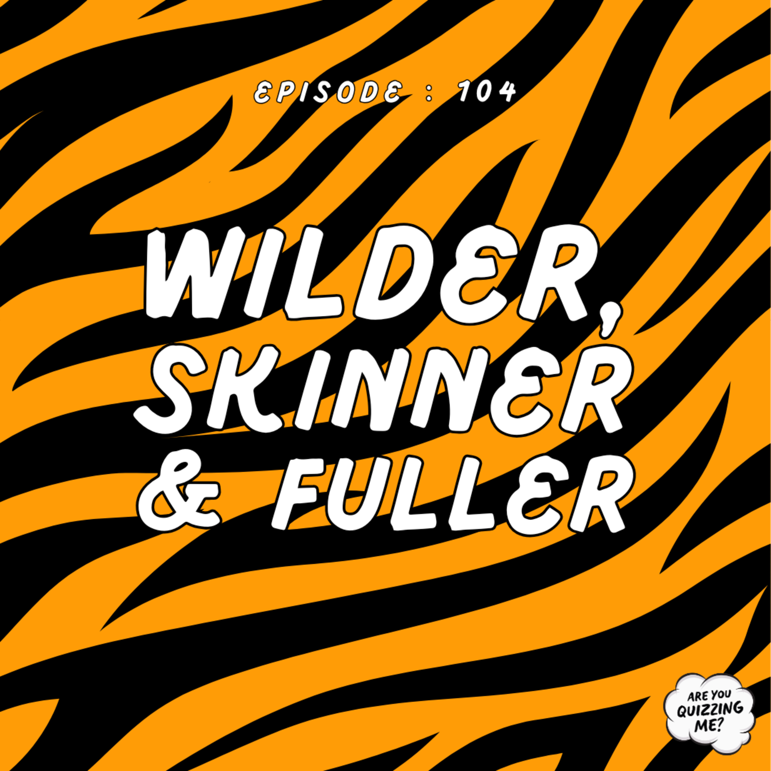 Episode 104 - Wilder, Skinner & Fuller