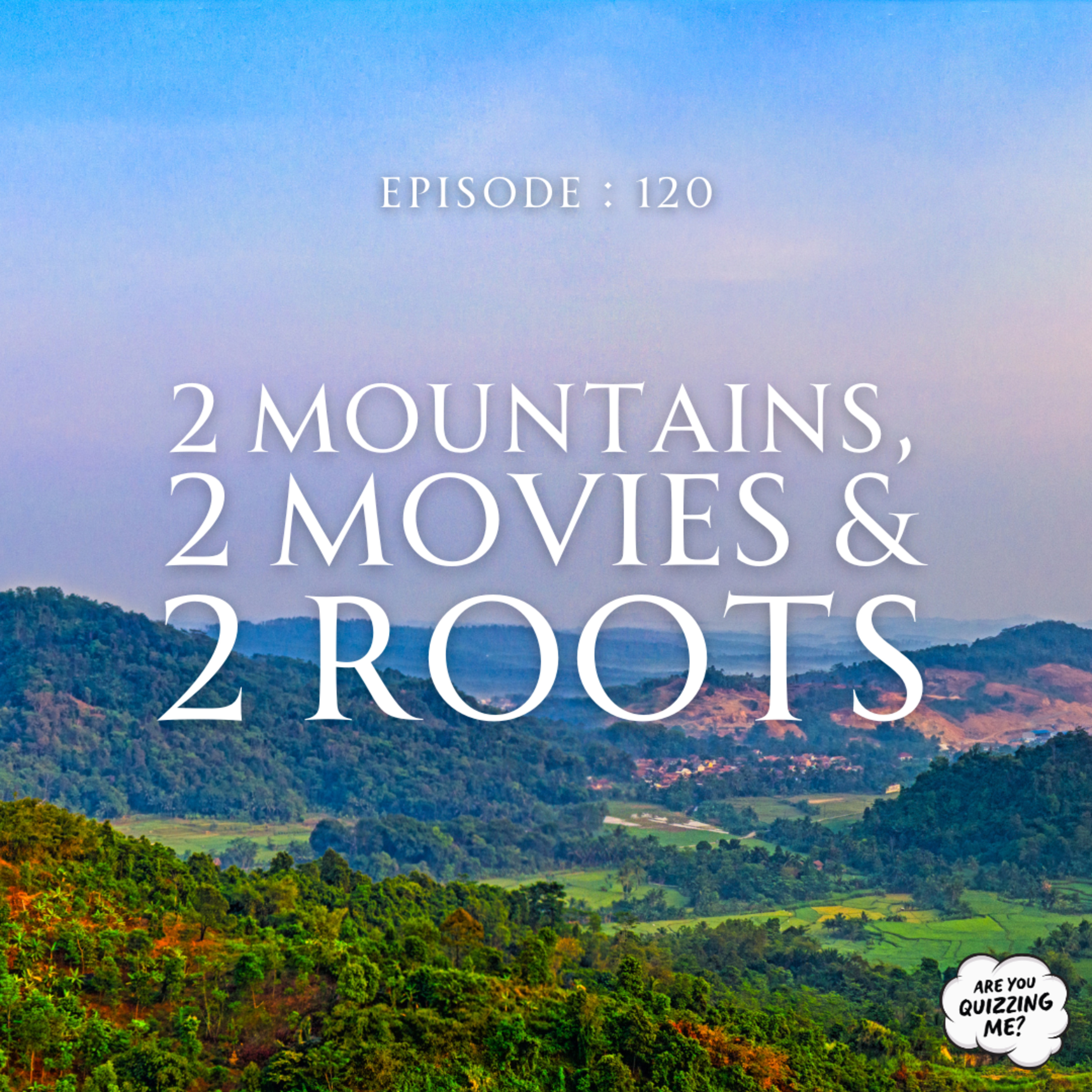 Episode 120 - 2 Mountains, 2 Movies & 2 Roots episode artwork
