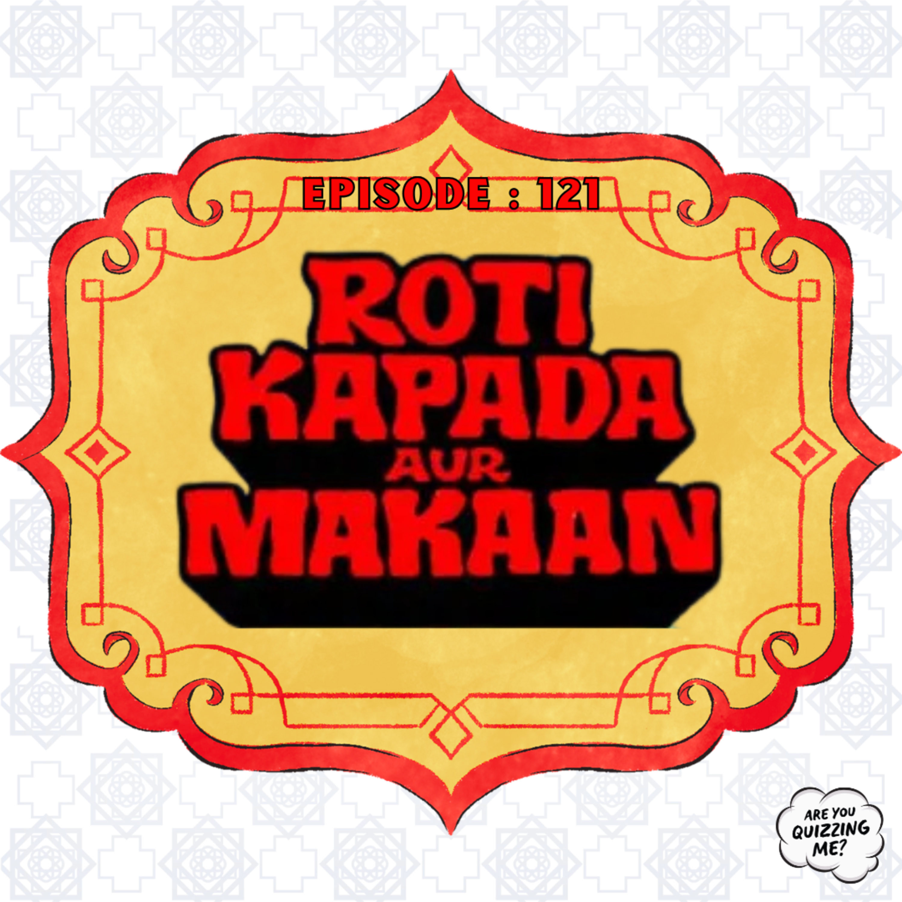 Episode 121 - Roti, Kapda Aur Makaan episode artwork