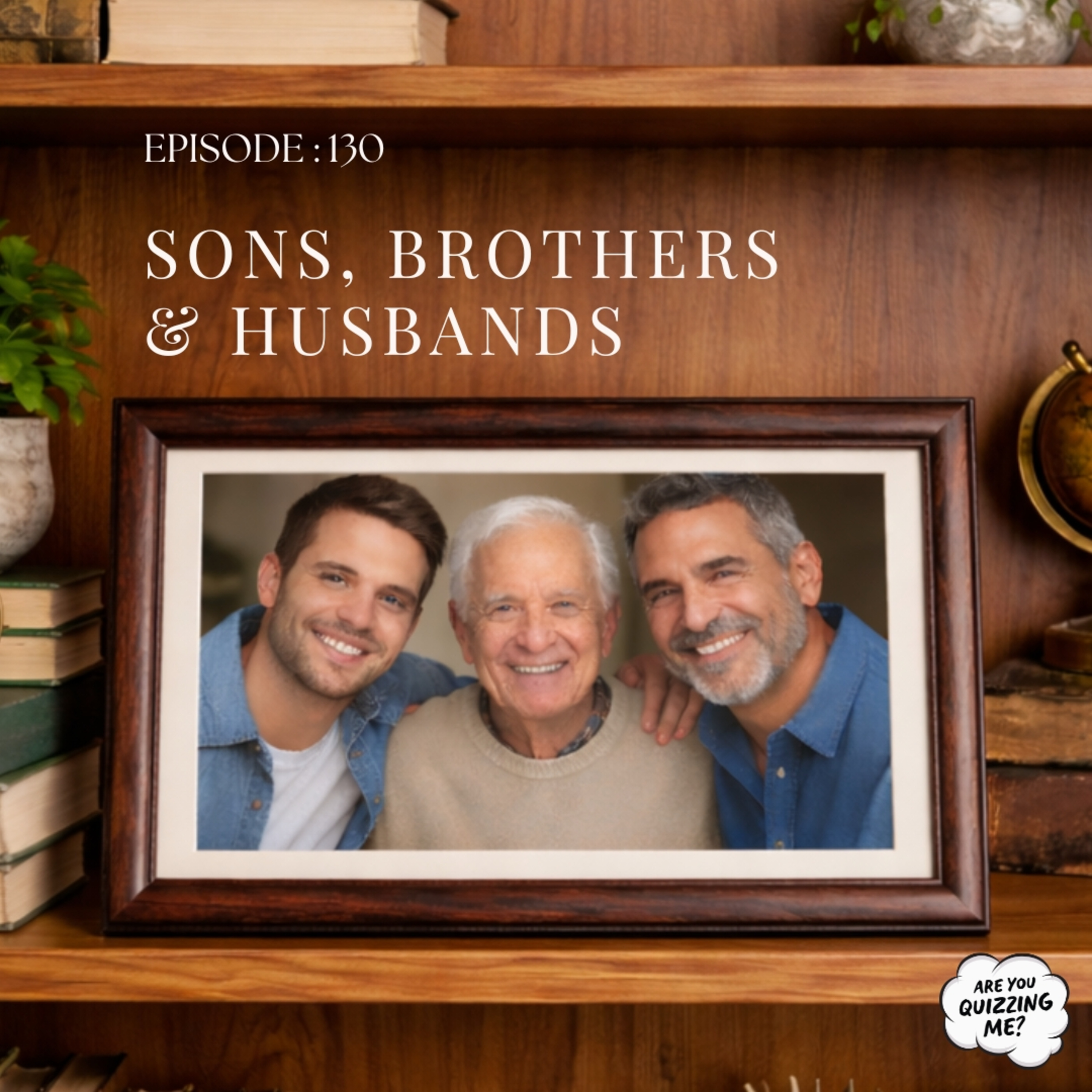 Episode 130 - Sons, Husbands & Brothers episode artwork