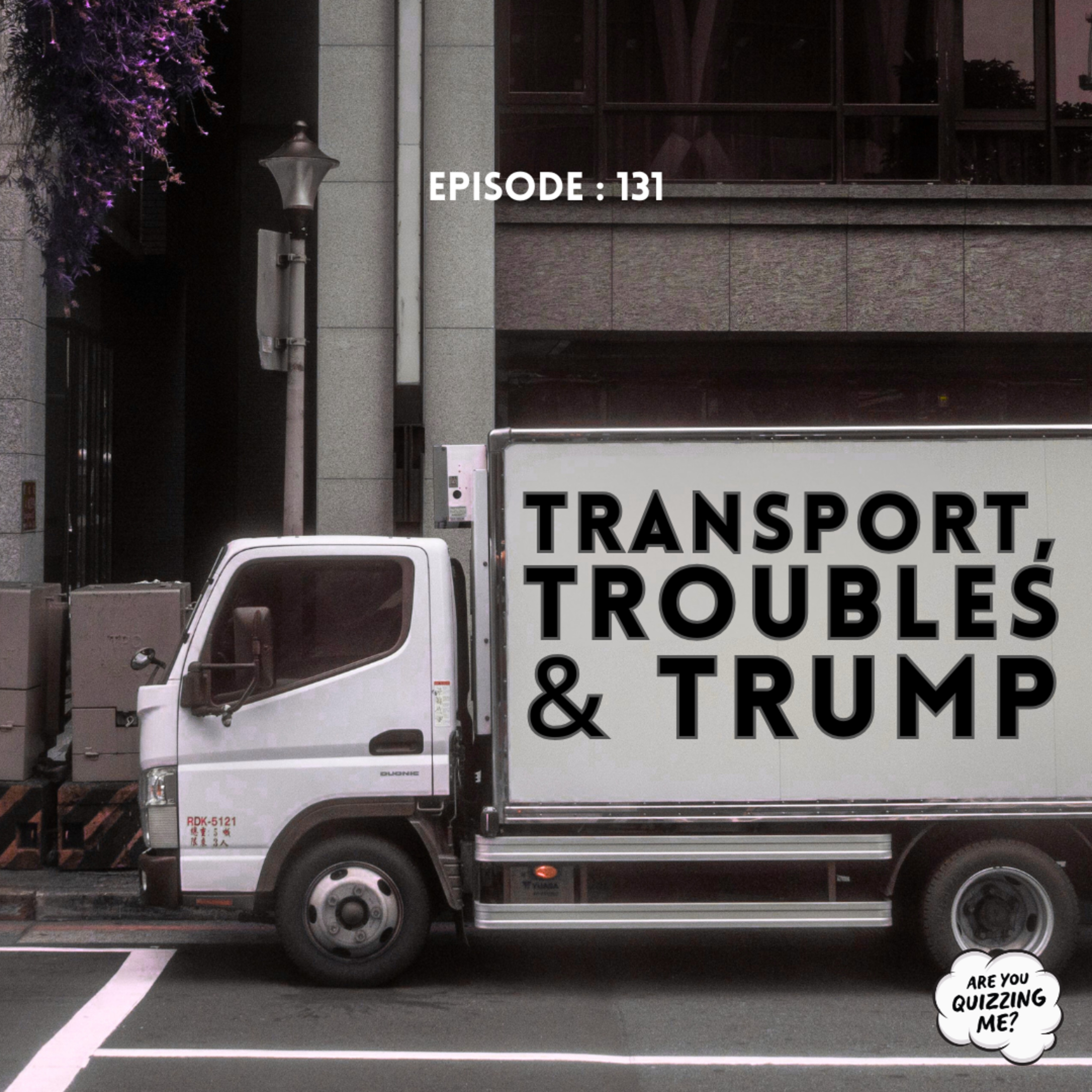 Episode 131 - Transport, Troubles & Trump episode artwork