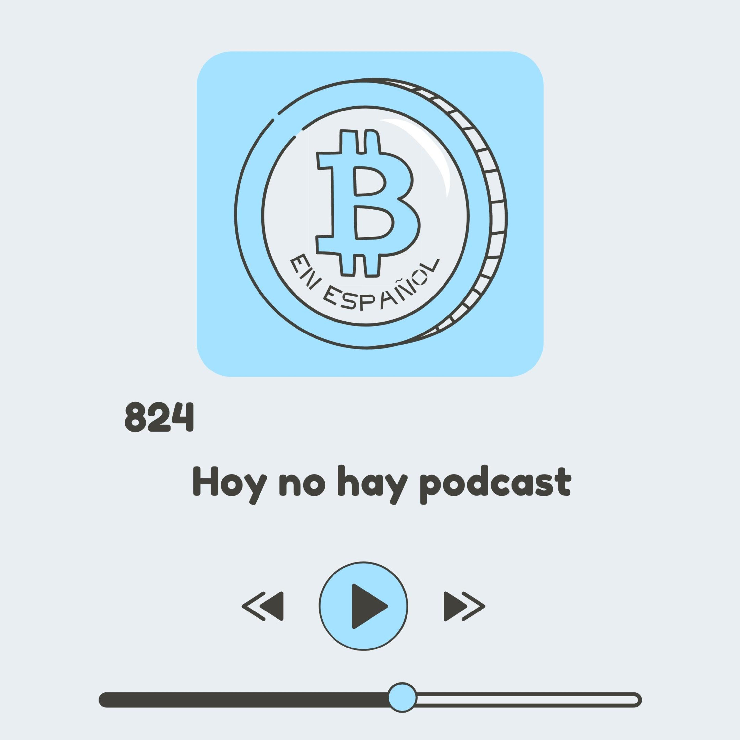 824 Hoy no hay podcast pero...