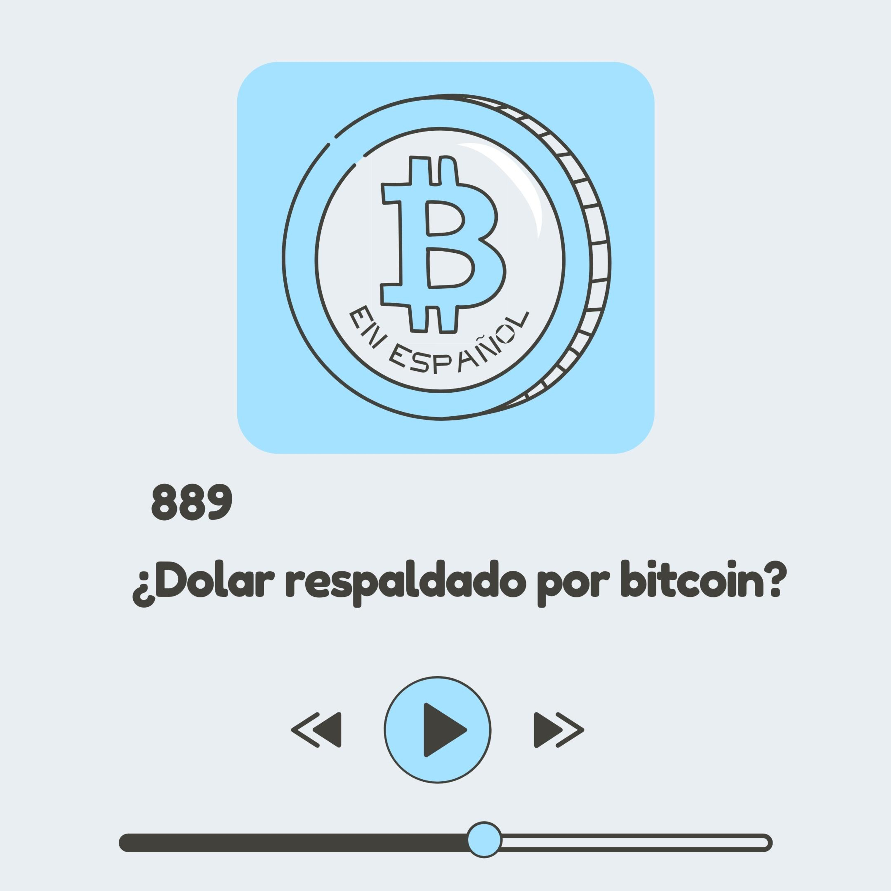 889 Puede bitcoin RESPALDAR la emisión del DOLAR?