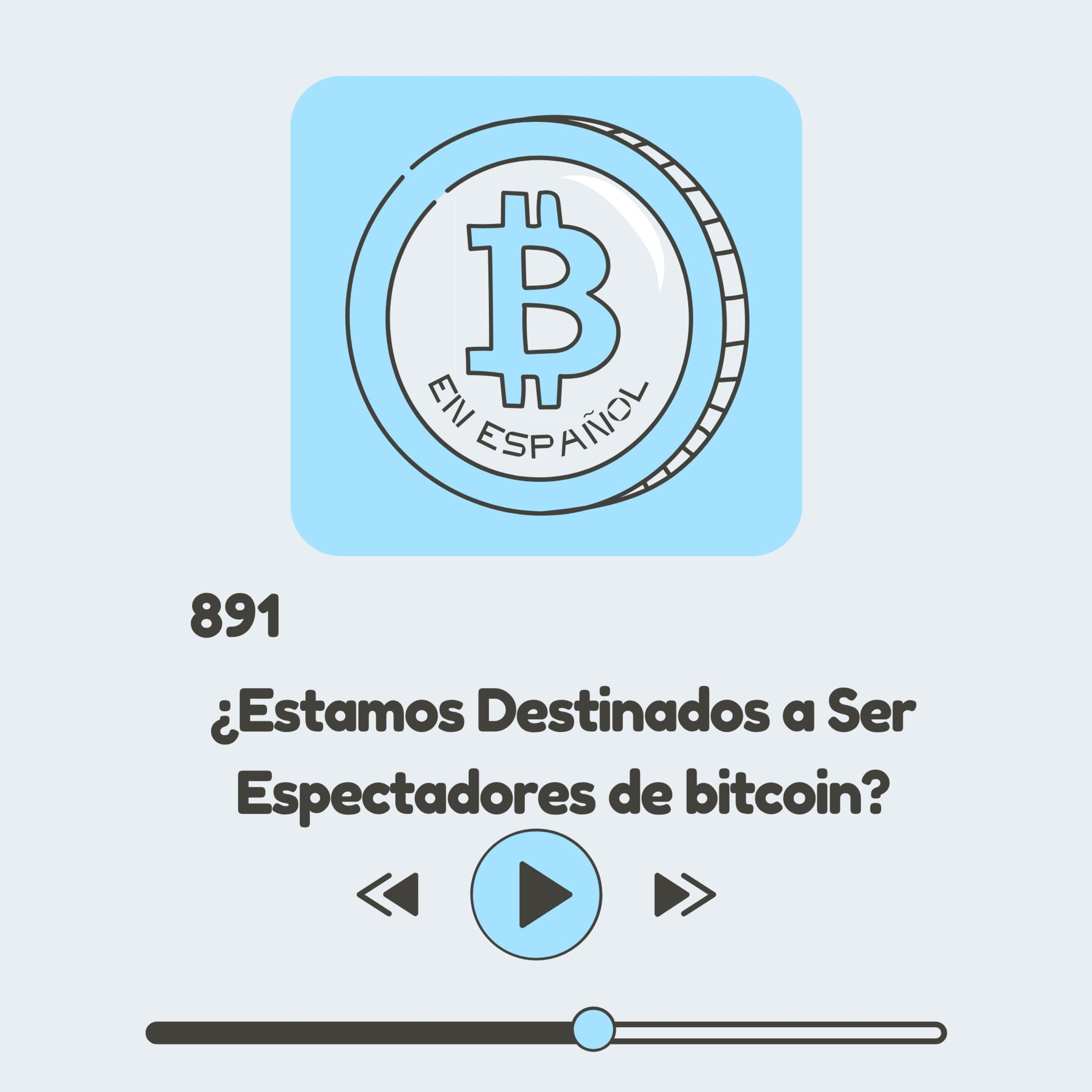 891 El Futuro de Bitcoin: ¿Estamos Destinados a Ser Espectadores? Estrategias para Mantener el Control
