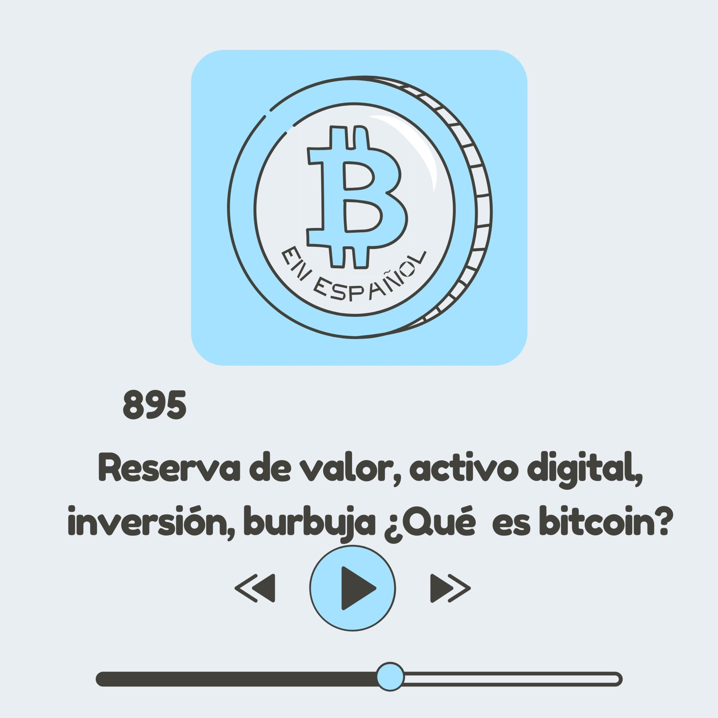 895 Reserva de valor, moneda, activo digital ¿Que rayos es bitcoin?