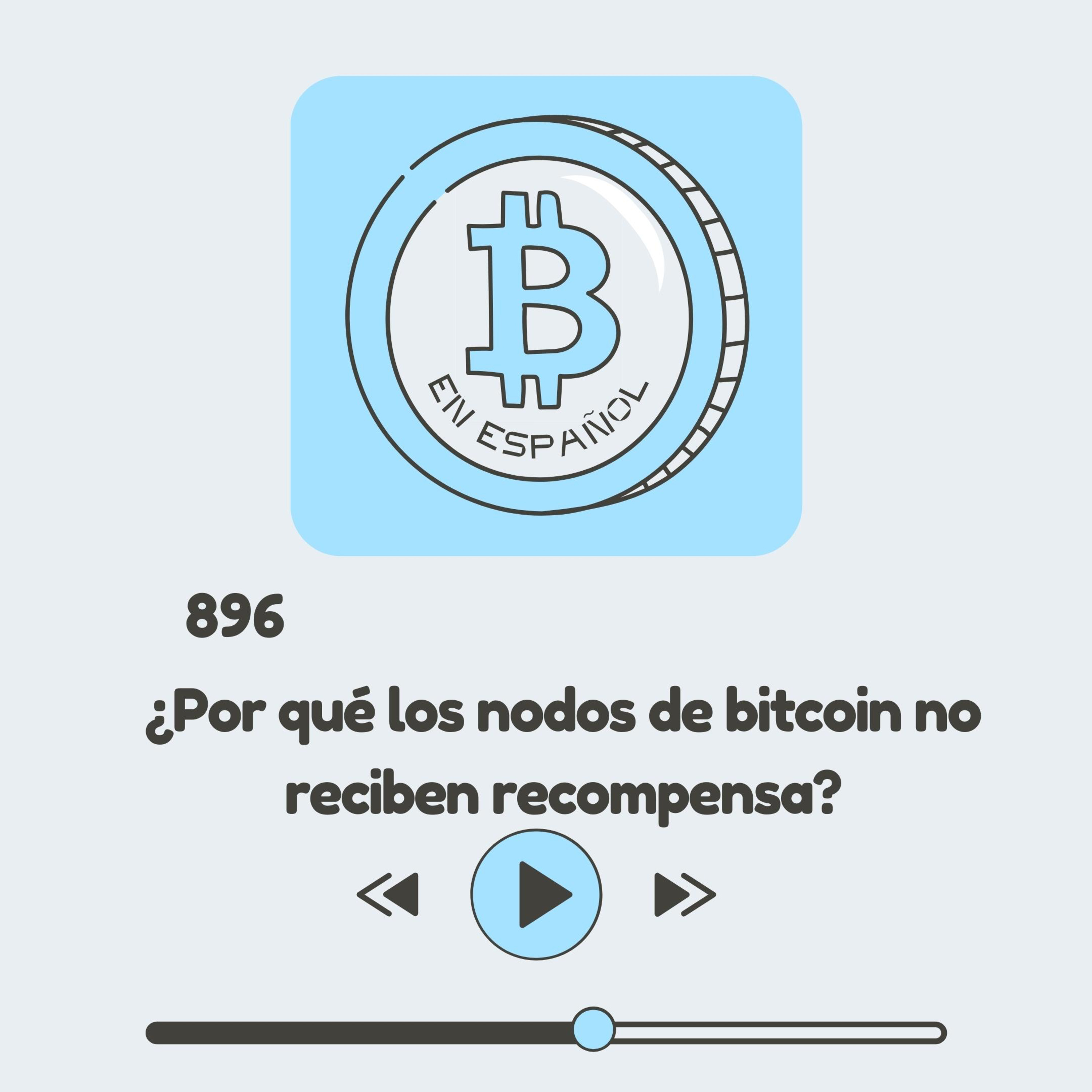 896 Los nodos de bitcoin ¿Reciben recompensa?