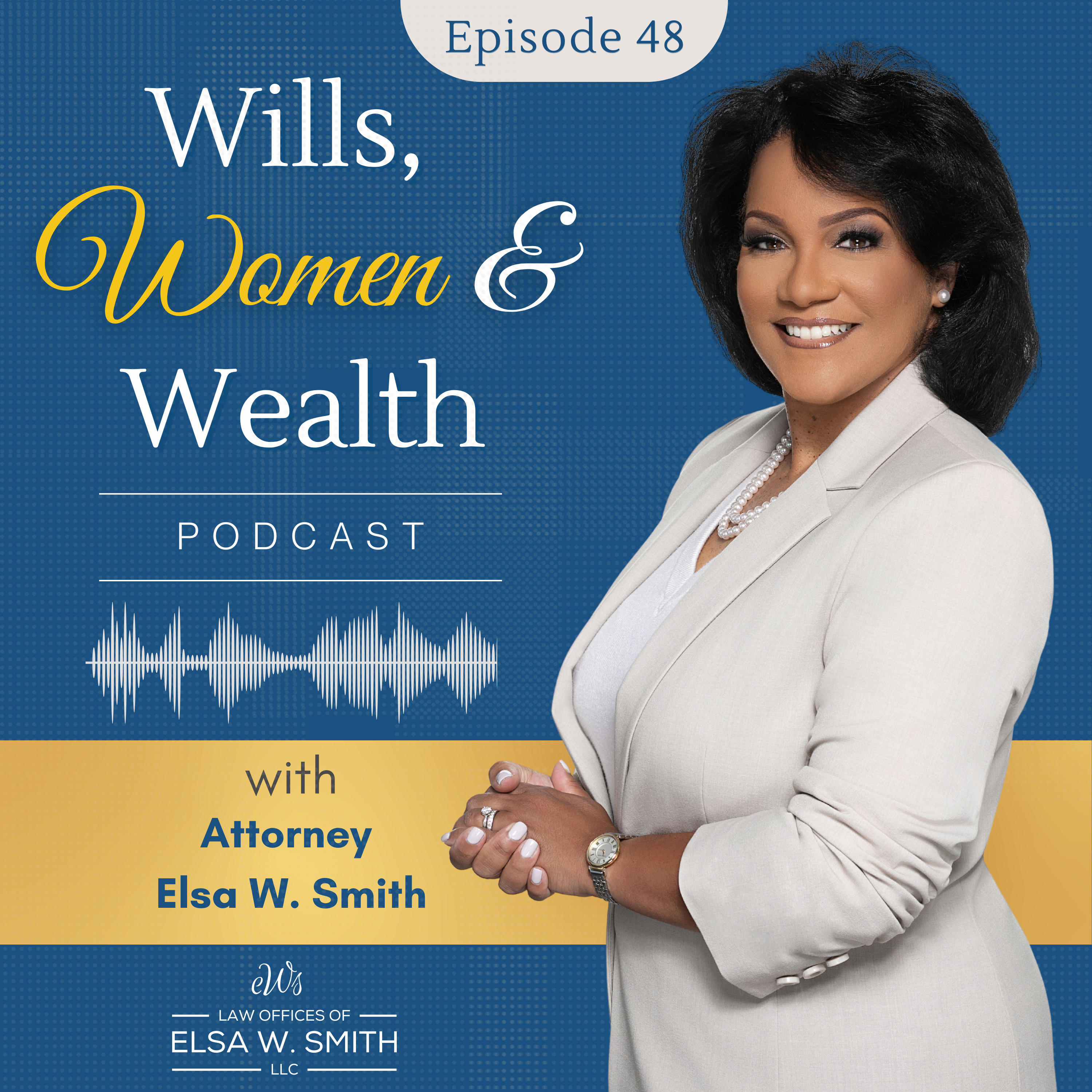 Wills, Women & Wealth Podcast with Attorney Elsa W. Smith | Empowering Women Through Estate Planning