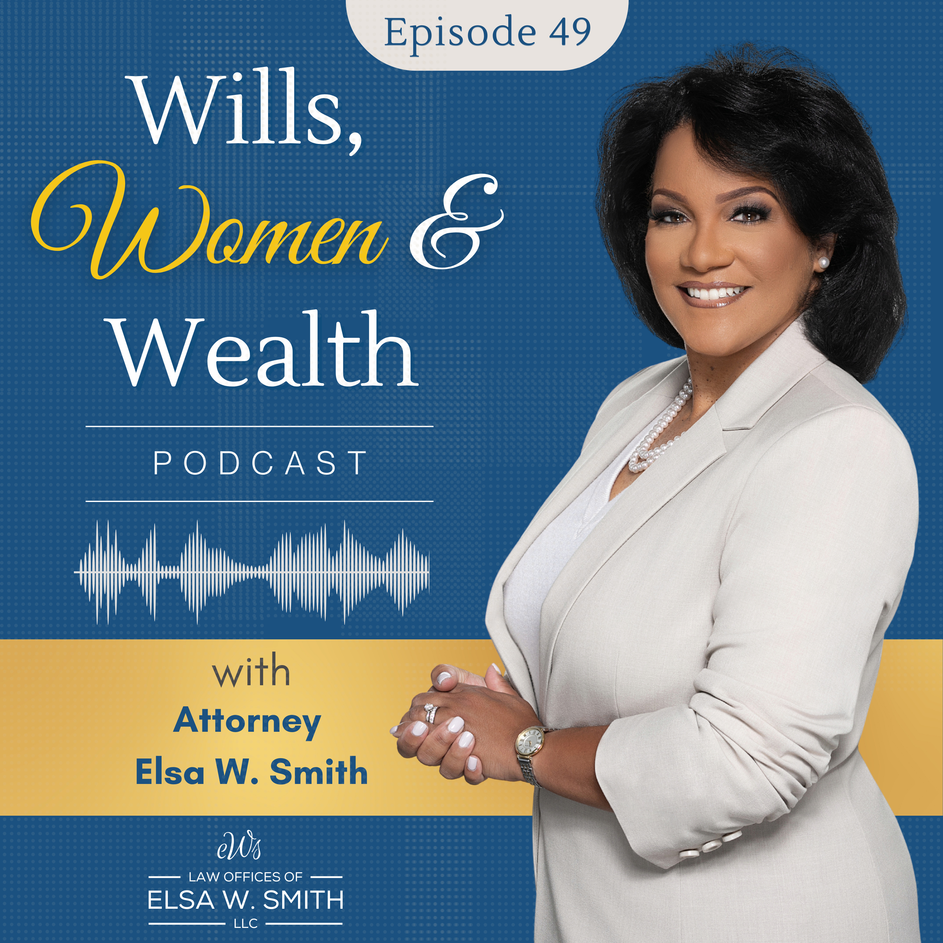 Wills, Women & Wealth Podcast with Attorney Elsa W. Smith | Empowering Women Through Estate Planning