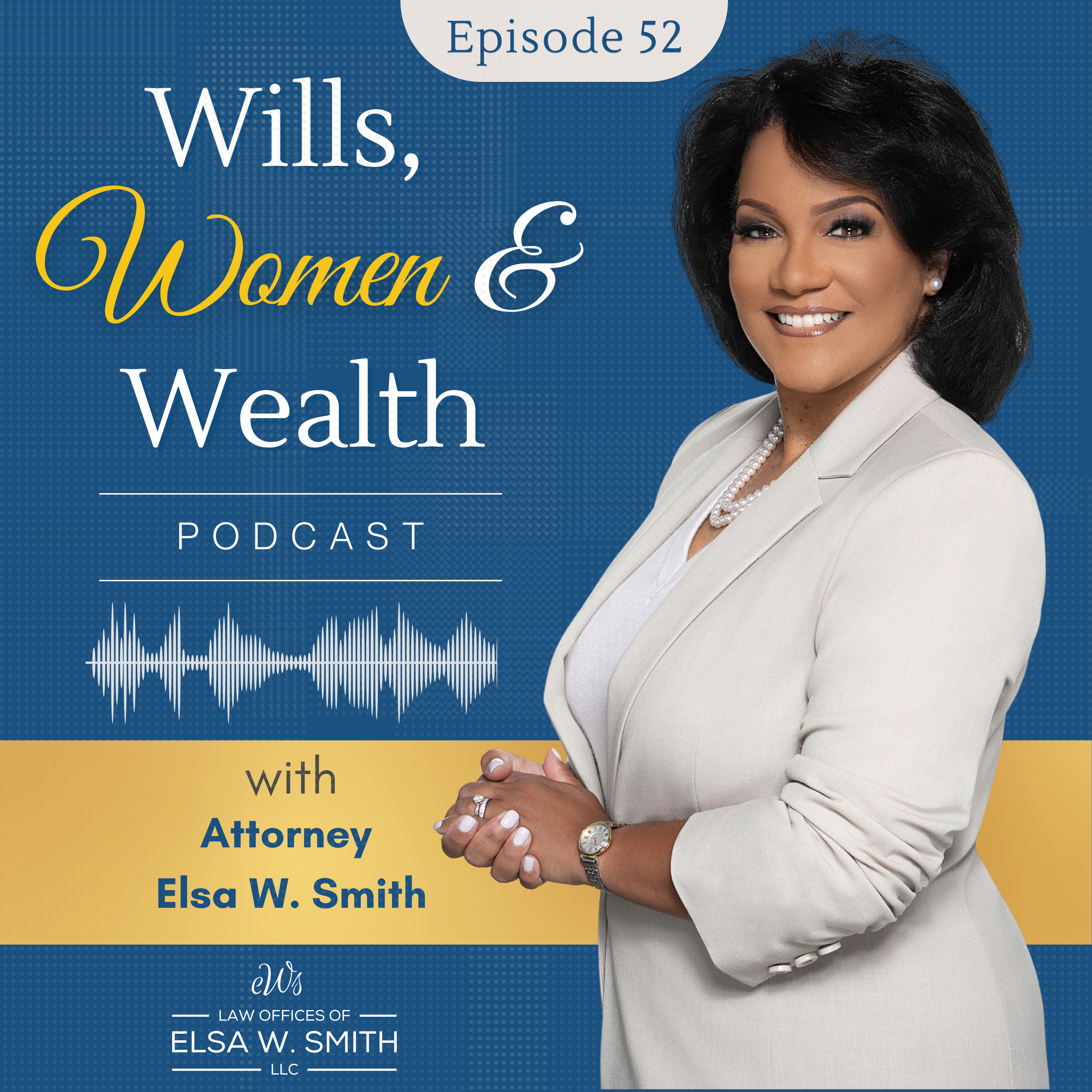 Wills, Women & Wealth Podcast with Attorney Elsa W. Smith | Empowering Women Through Estate Planning