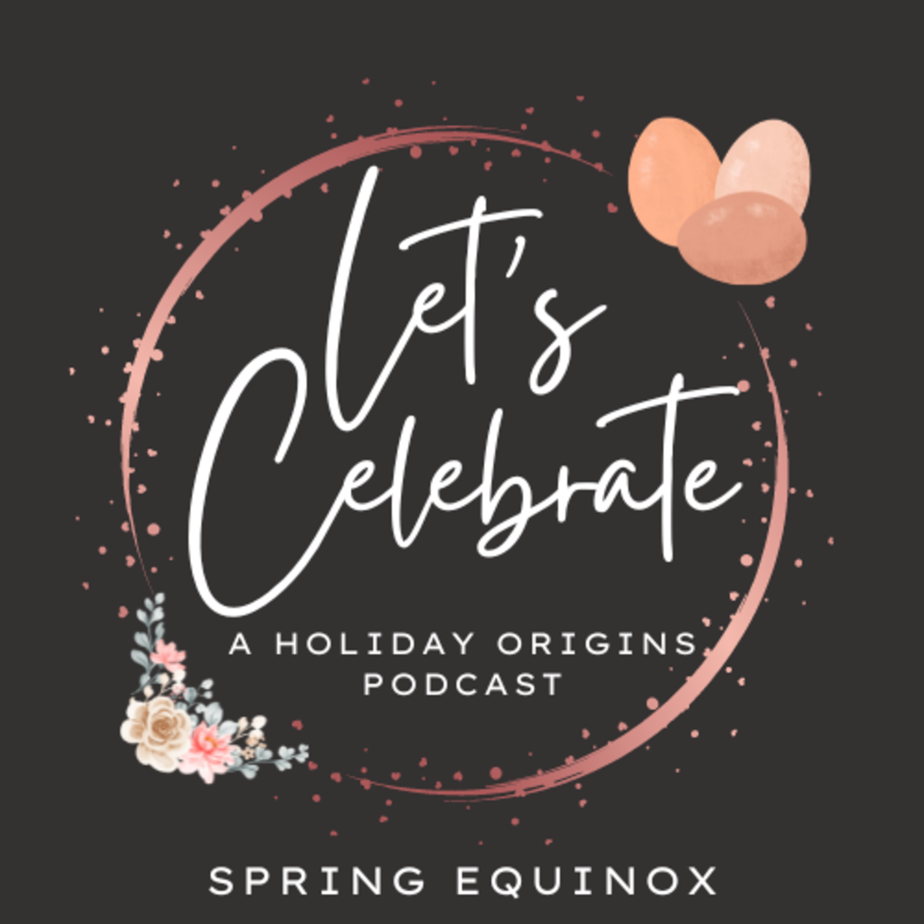 Let’s Celebrate: A Holiday Origins Podcast