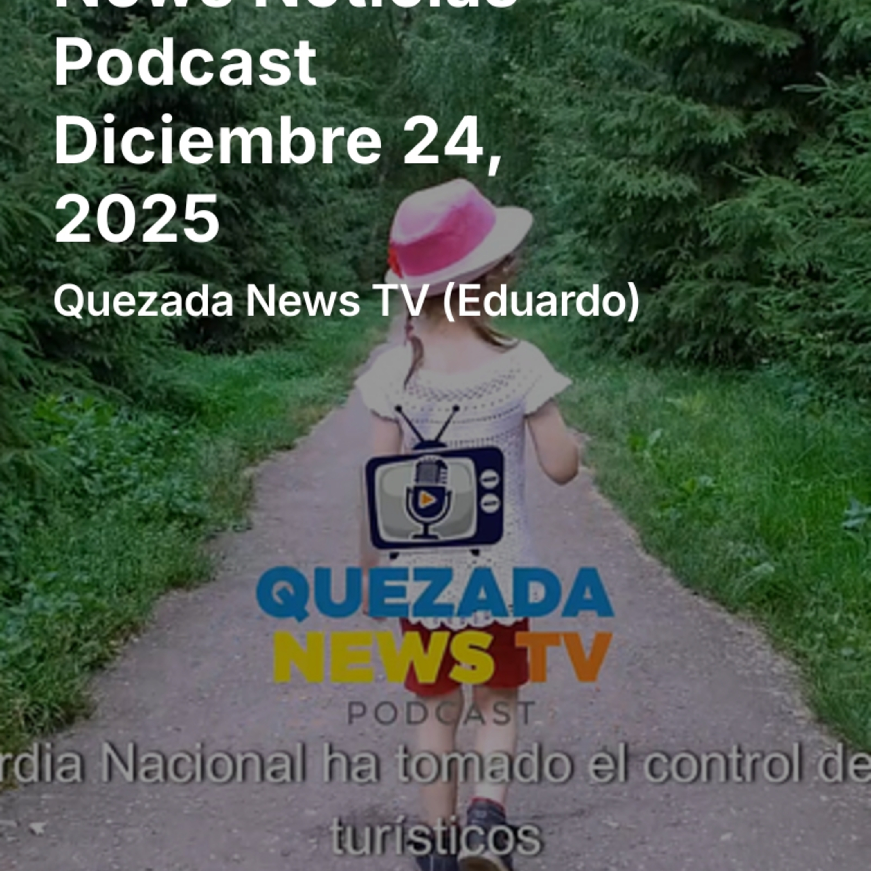 News Noticias Podcast Diciembre 24, 2025 Quezada News TV (Eduardo) episode artwork