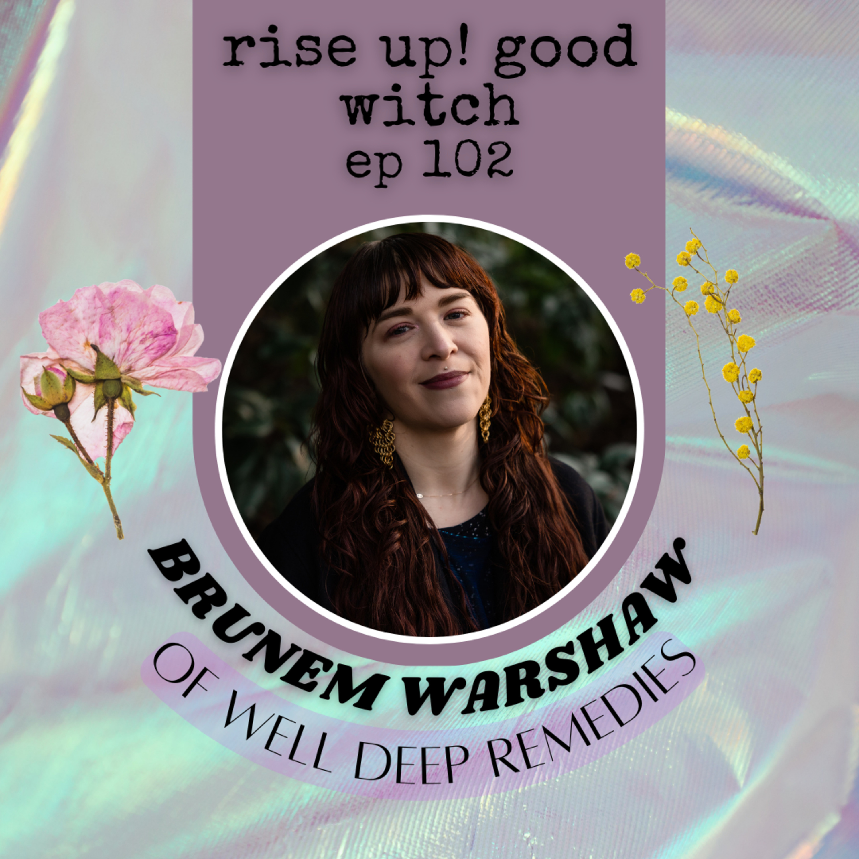 ep 102 : polyvagal herbalism with Brunem Warshaw of well deep remedies episode artwork