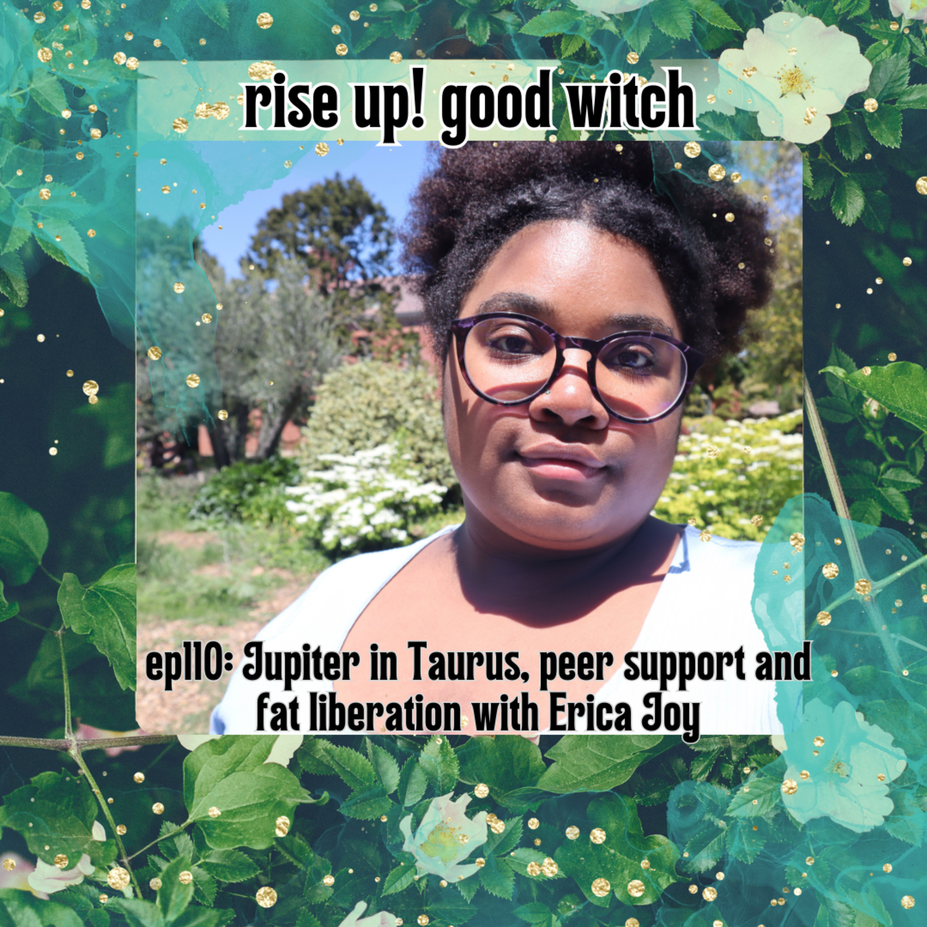 ep110: jupiter in taurus, peer support, and fat liberation with Erica Joy
