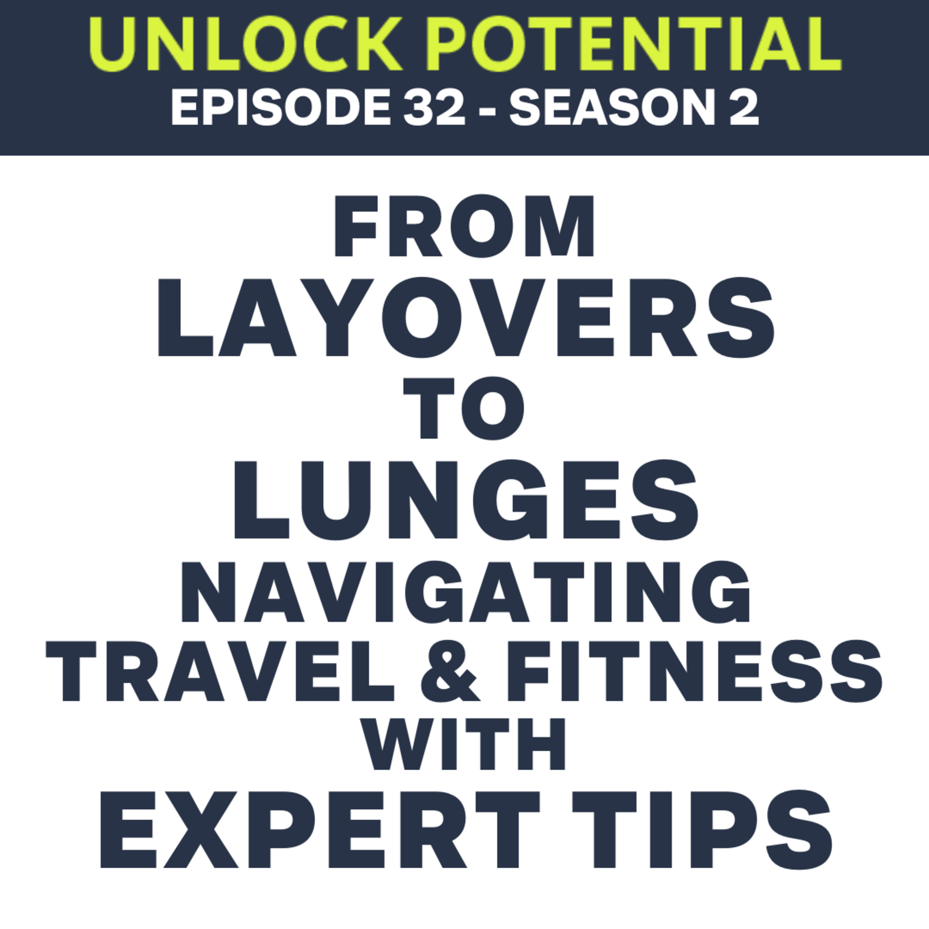From Layovers to Lunges Navigating Travel and Fitness with Expert Tips -S02E32 Audio episode artwork