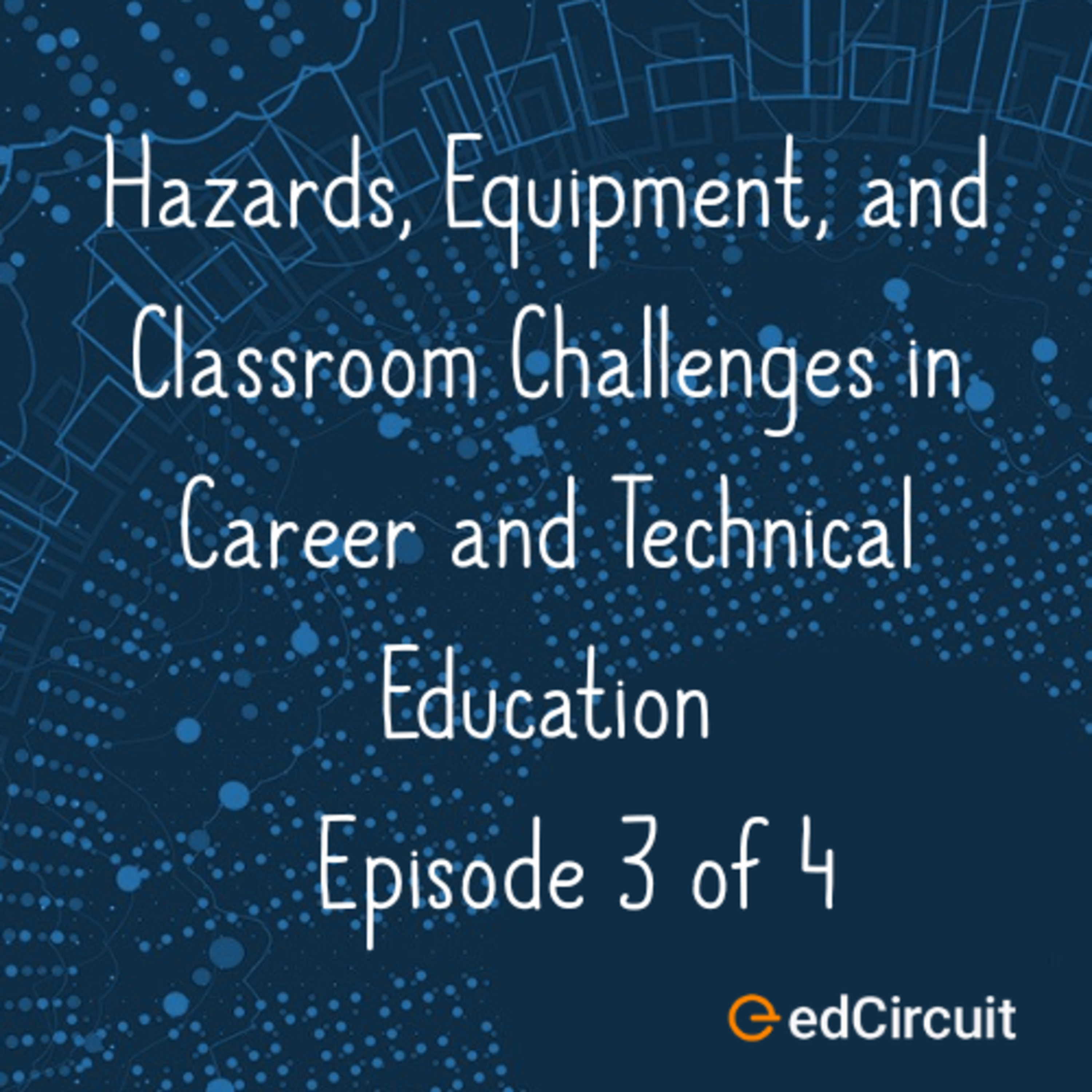 Hazards, Equipment, and Classroom Challenges in Career and Technical Education Ep. 3 of 4 episode artwork