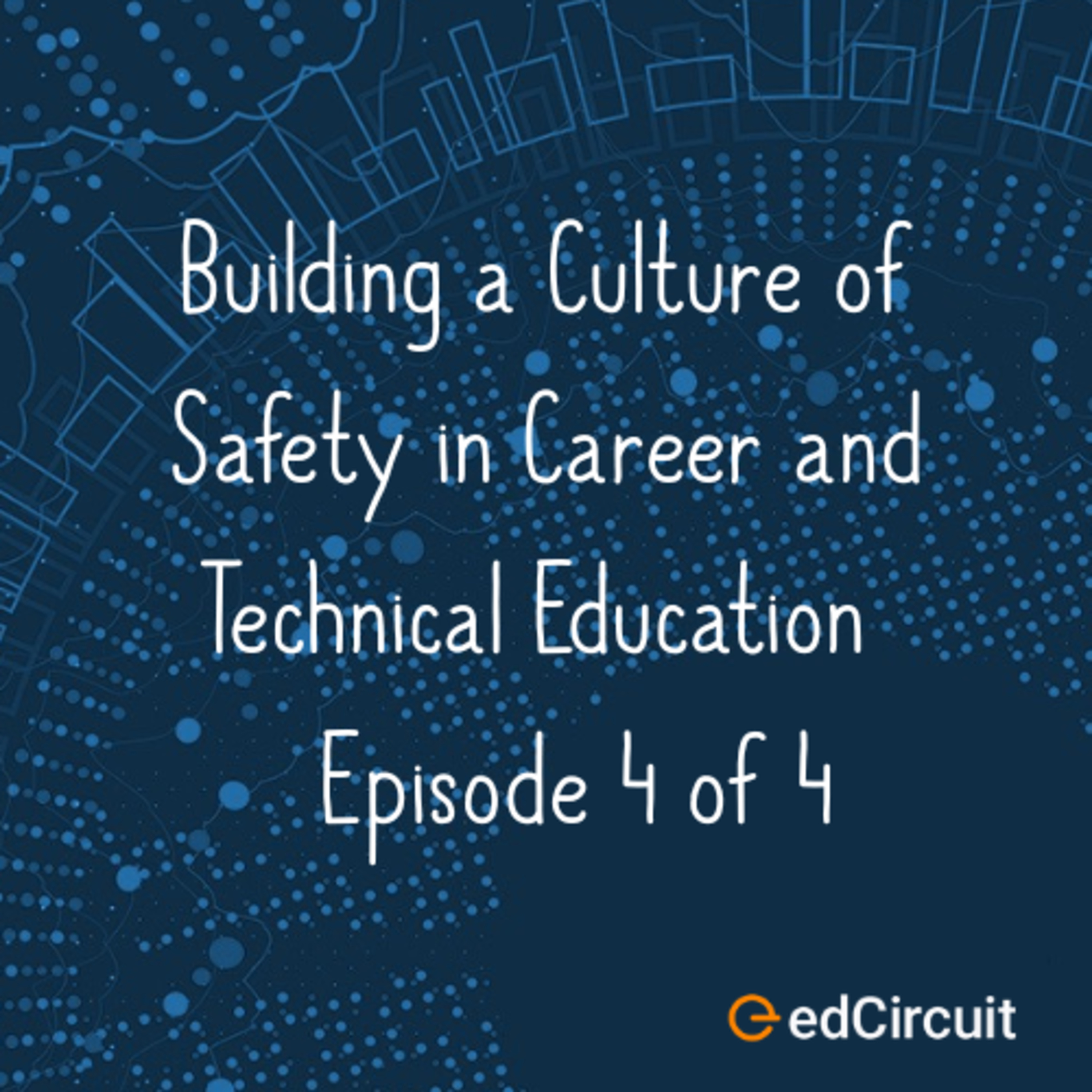 Building a Culture of Safety in Career and Technical Education Ep. 4 of 4 episode artwork