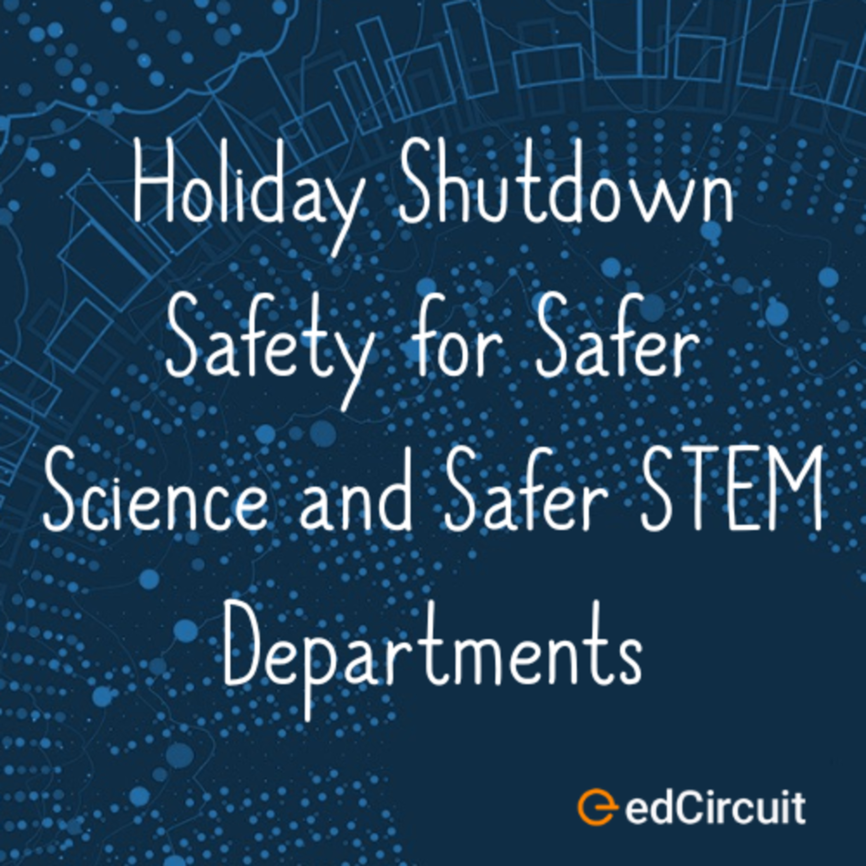 Holiday Shutdown Safety for Safer Science and Safer STEM Departments episode artwork