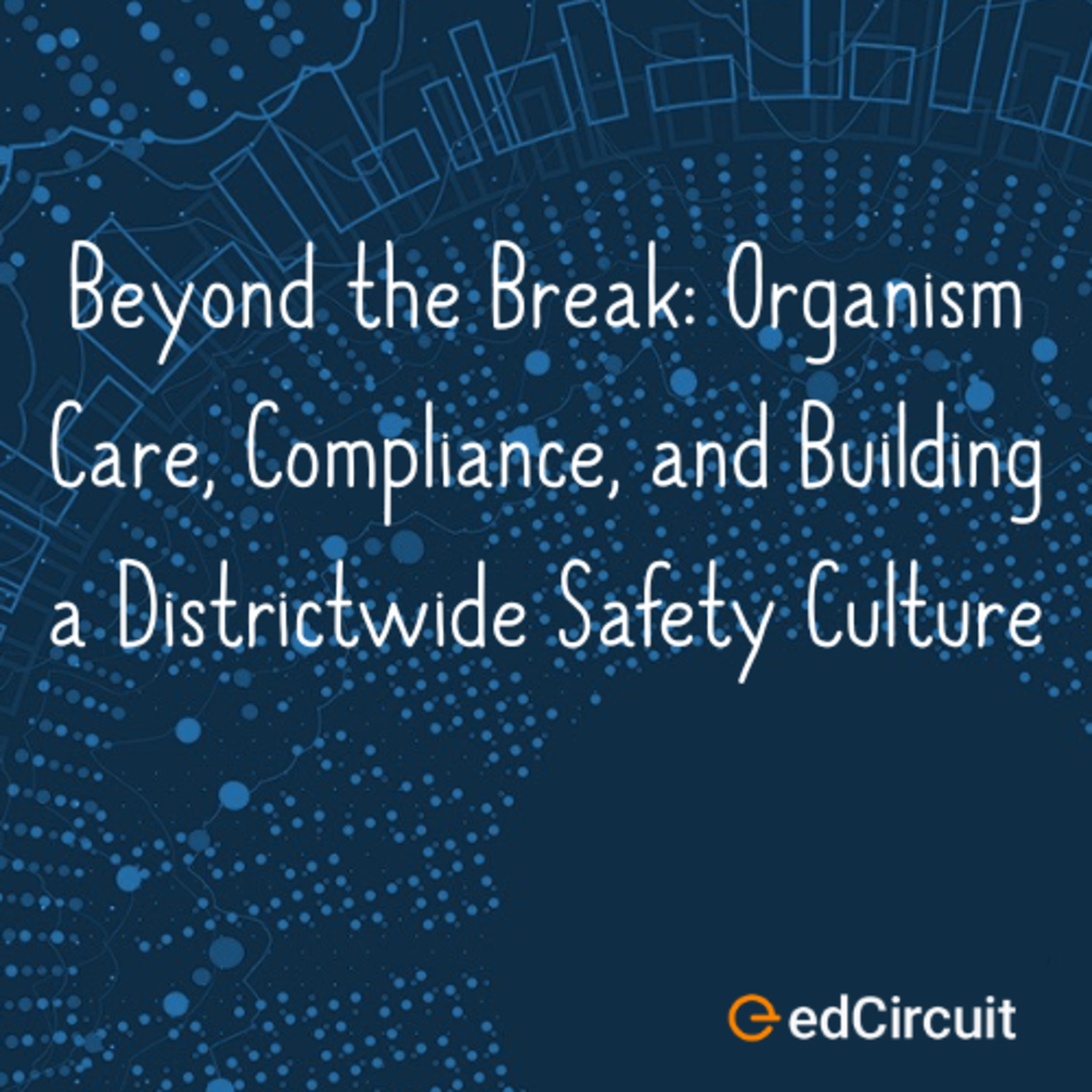 Beyond the Break: Organism Care, Compliance, and Building a Districtwide Safety Culture episode artwork