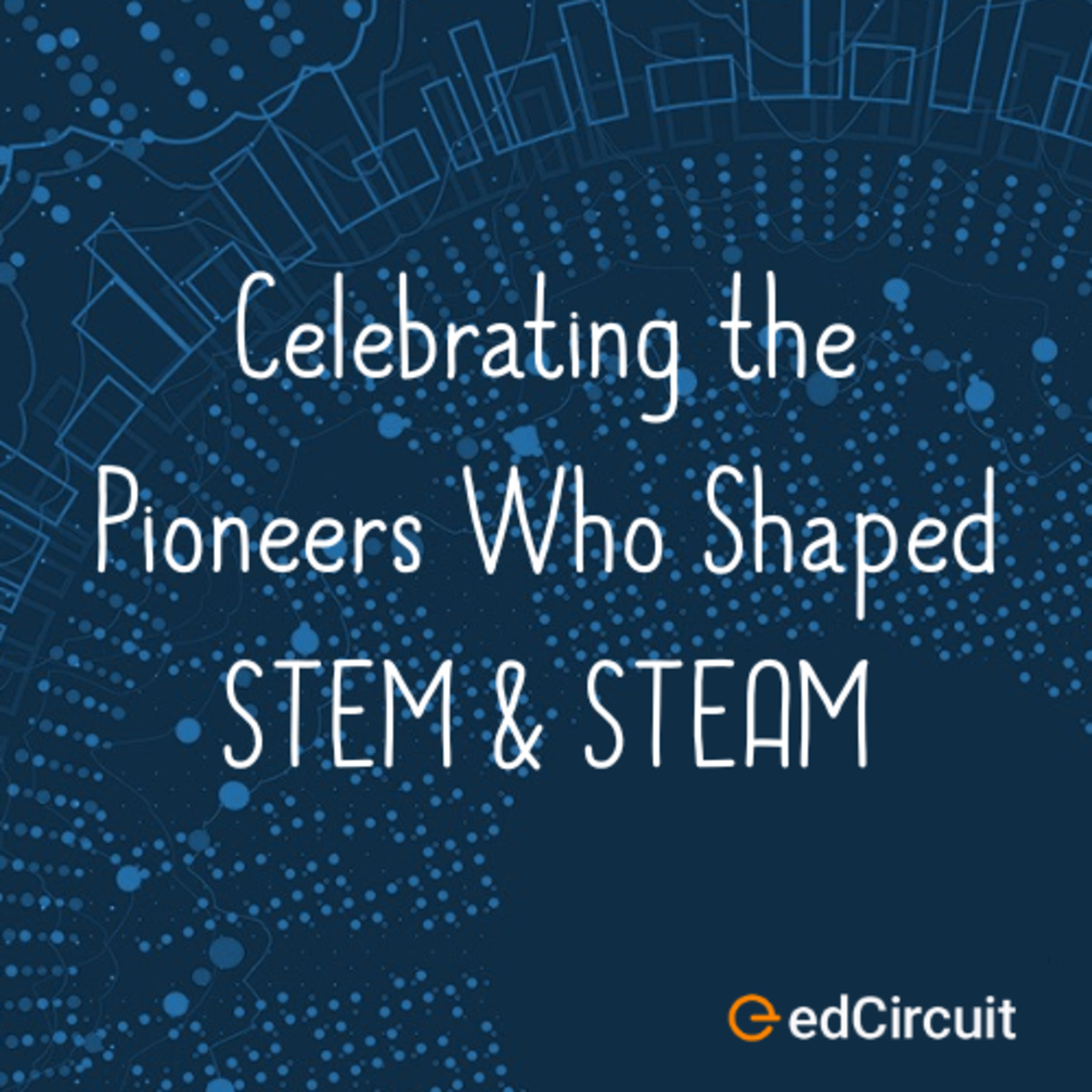 Celebrating the Pioneers Who Shaped STEM & STEAM episode artwork