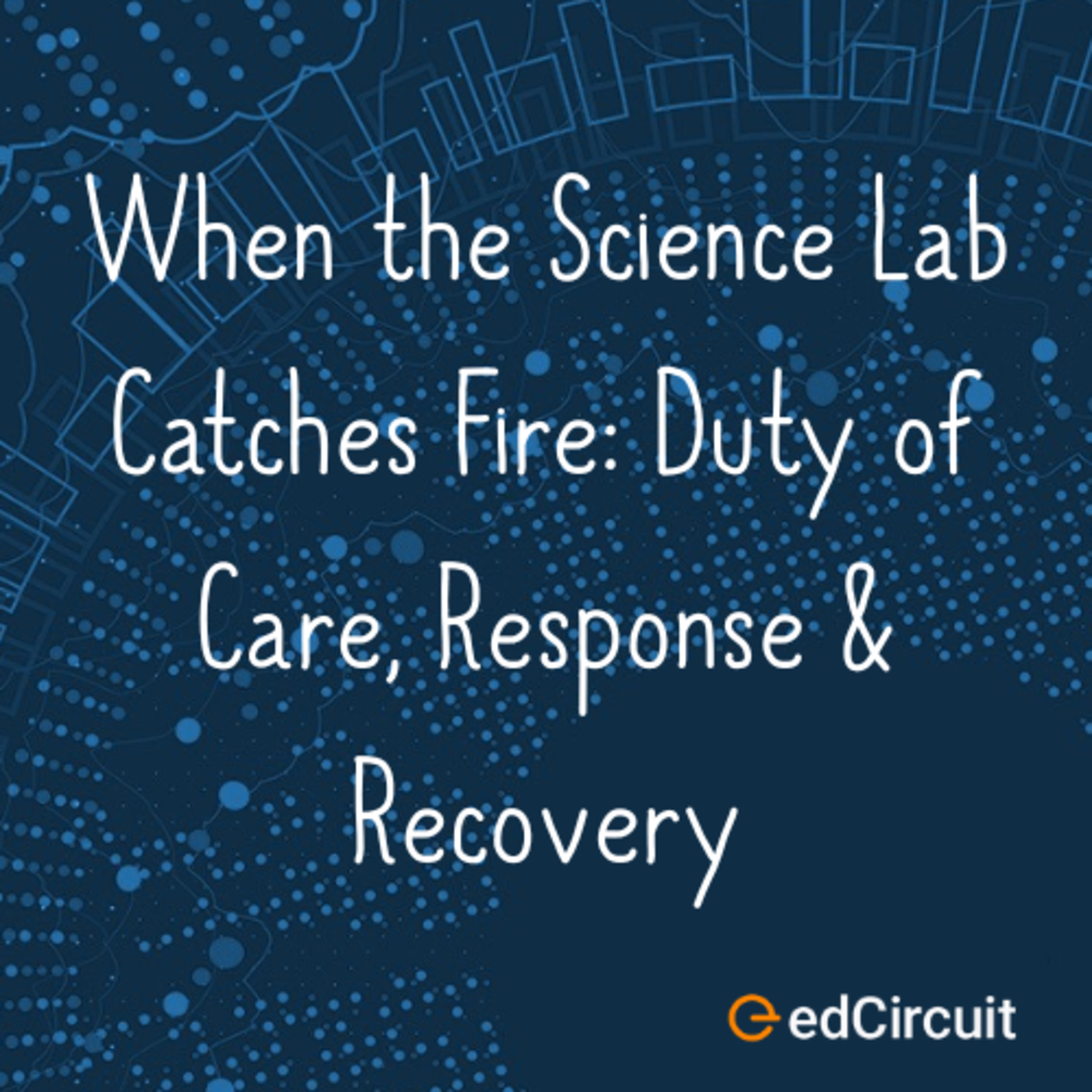 When the Science Lab Catches Fire: Duty of Care, Response & Recovery episode artwork