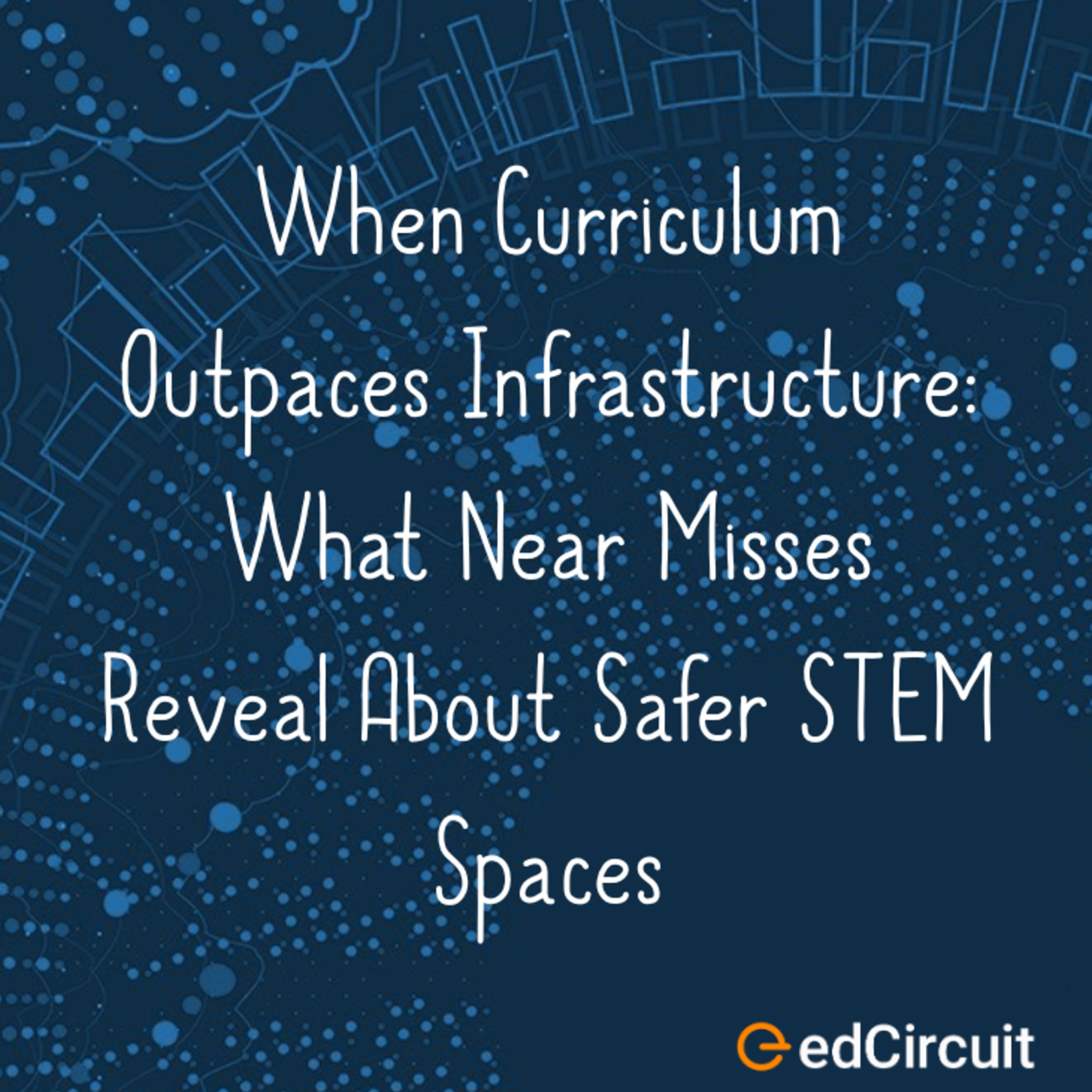 When Curriculum Outpaces Infrastructure: What Near Misses Reveal About Safer STEM Spaces episode artwork