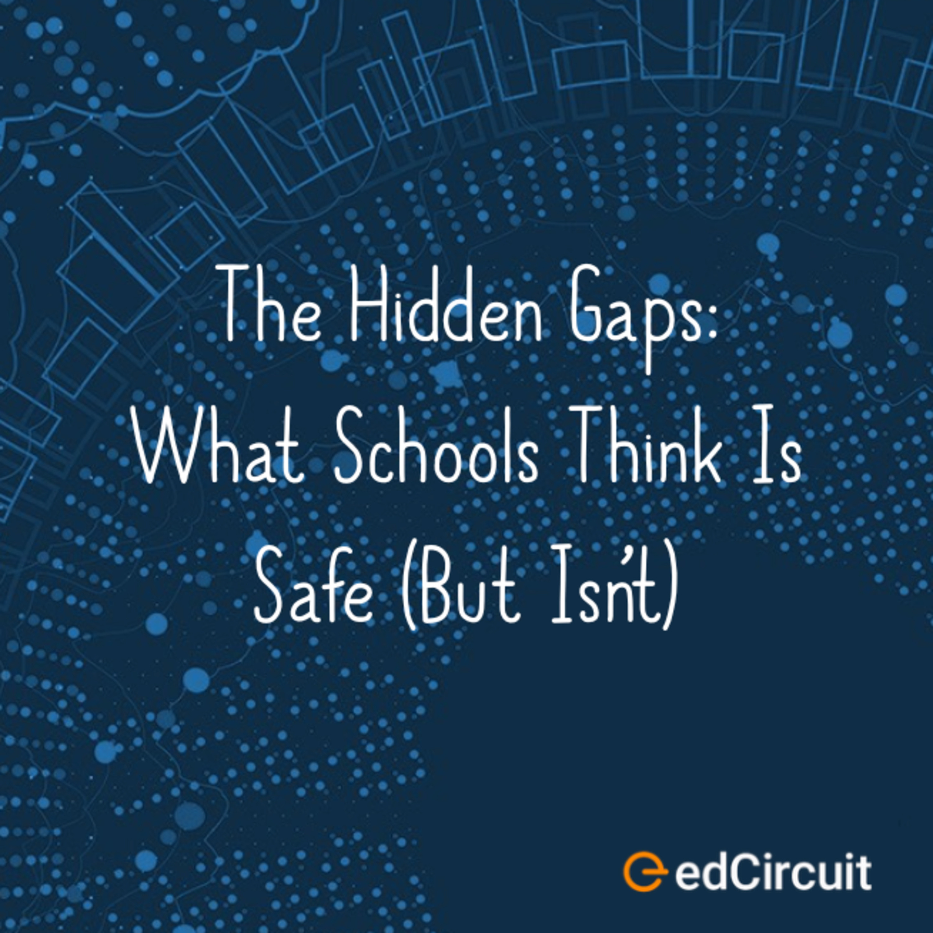 The Hidden Gaps: What Schools Think Is Safe (But Isn’t) episode artwork