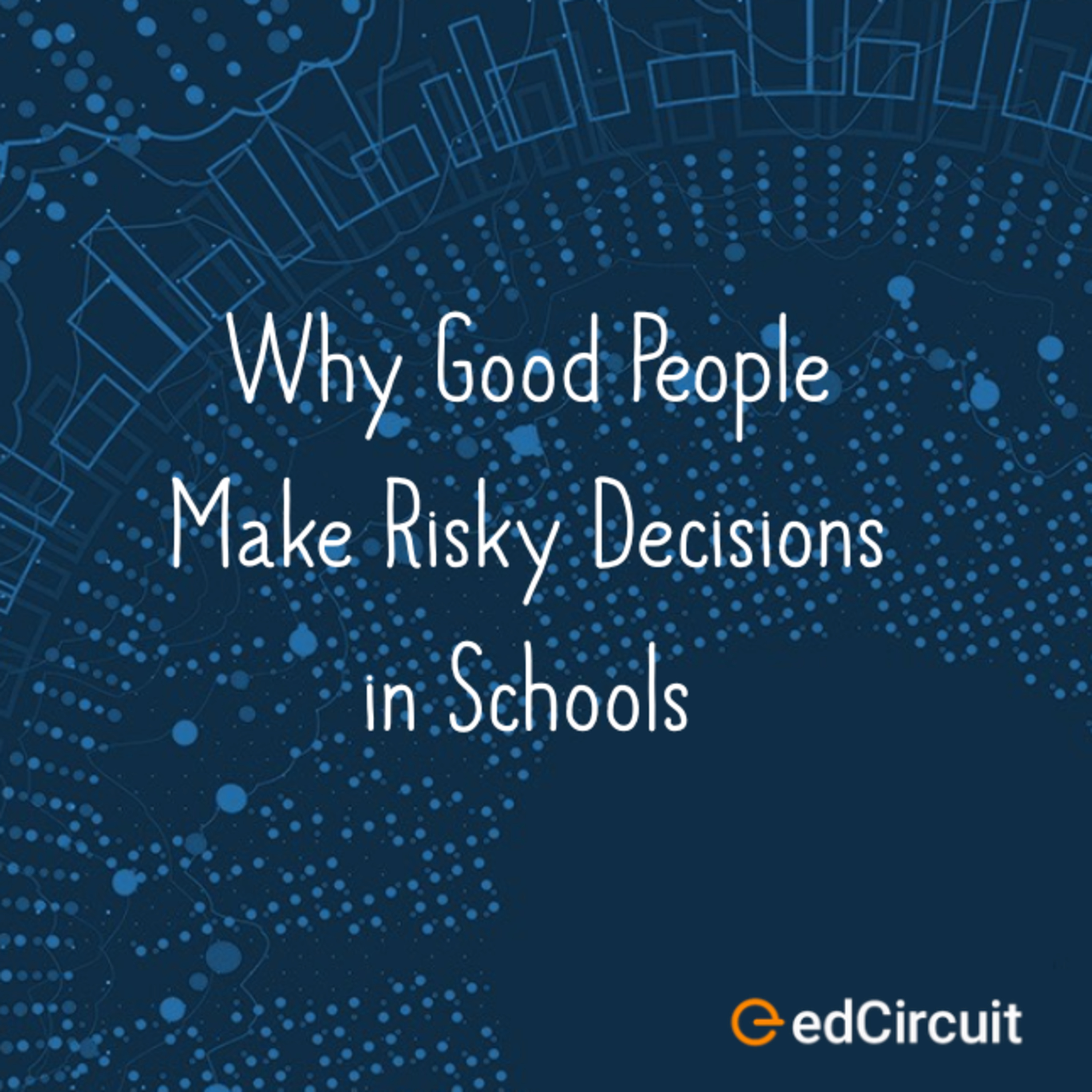 Why Good People Make Risky Decisions in Schools episode artwork