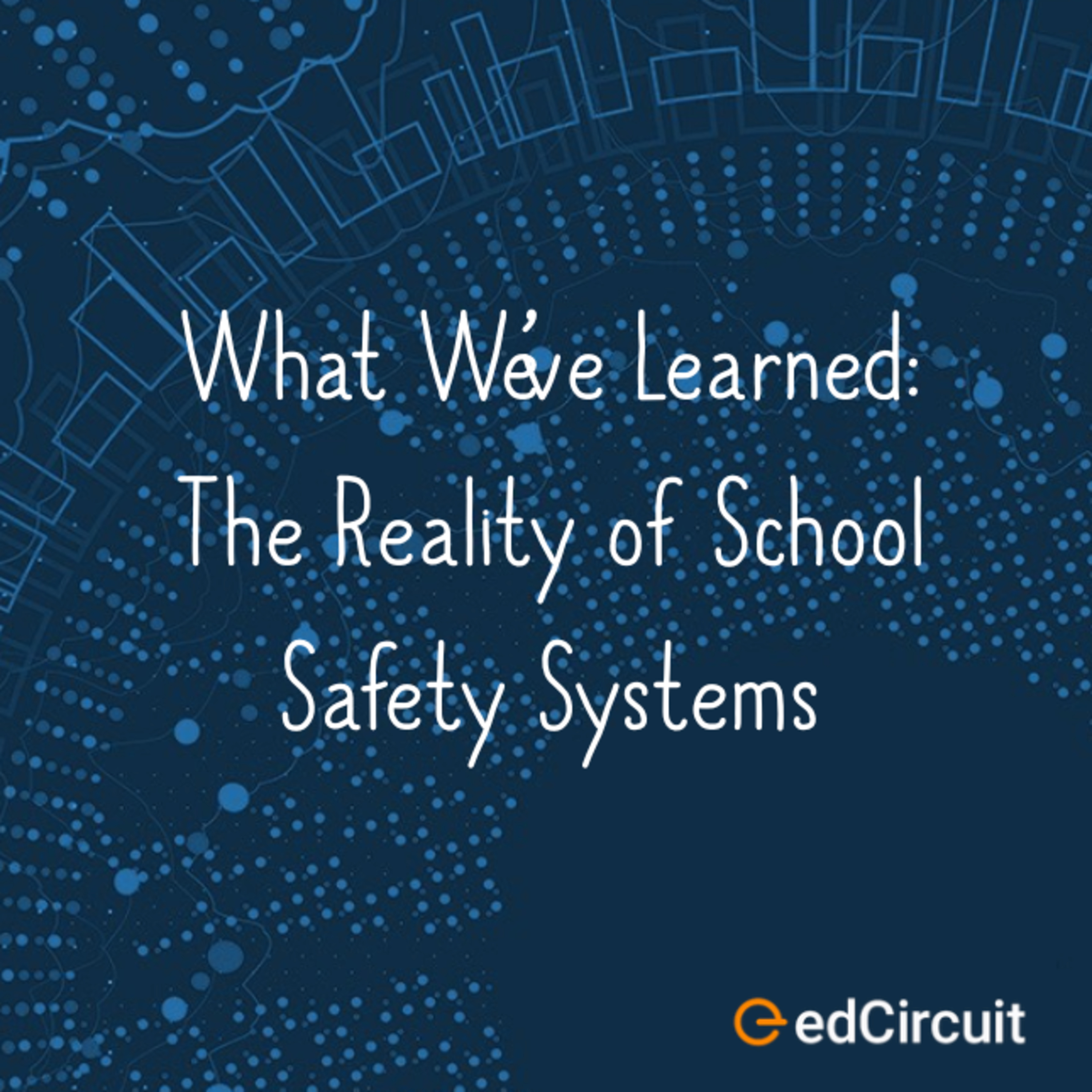 What We’ve Learned: The Reality of School Safety Systems episode artwork