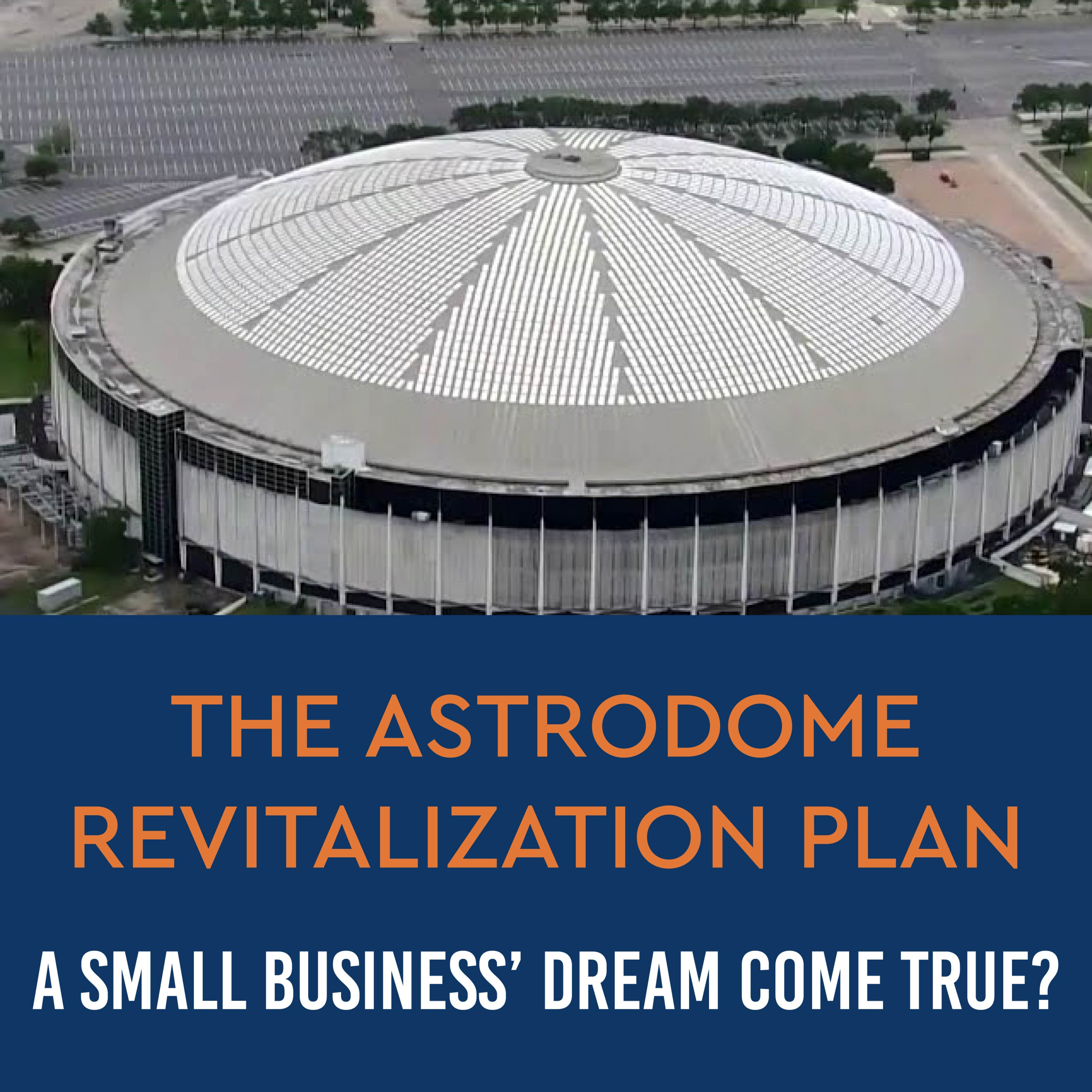 Episode 71: The Astrodome Revitalization Plan: A Small Business' Dream Come True? episode artwork