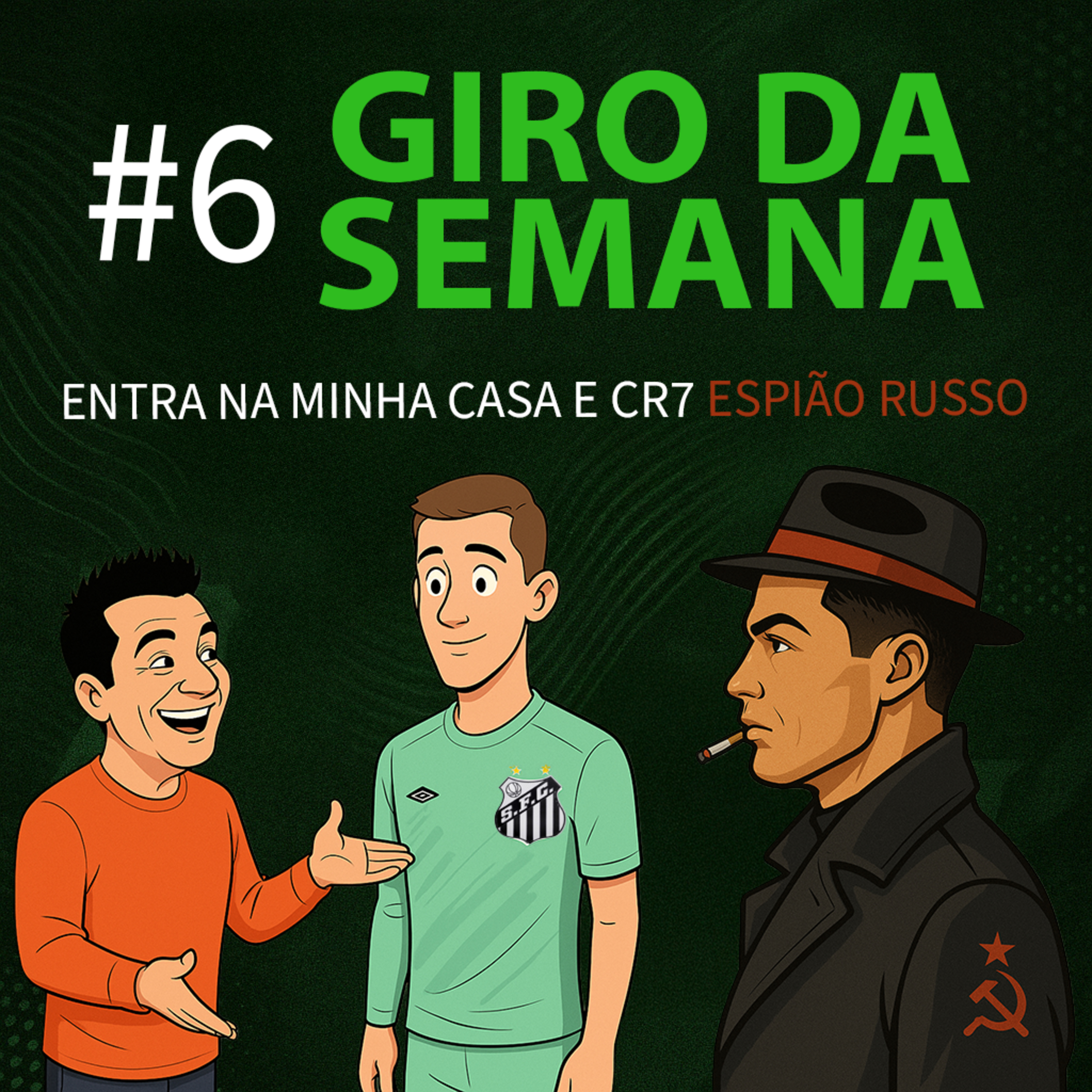 Giro da Semana #6 - Entra Na Minha Casa e CR7 Espião Russo episode artwork