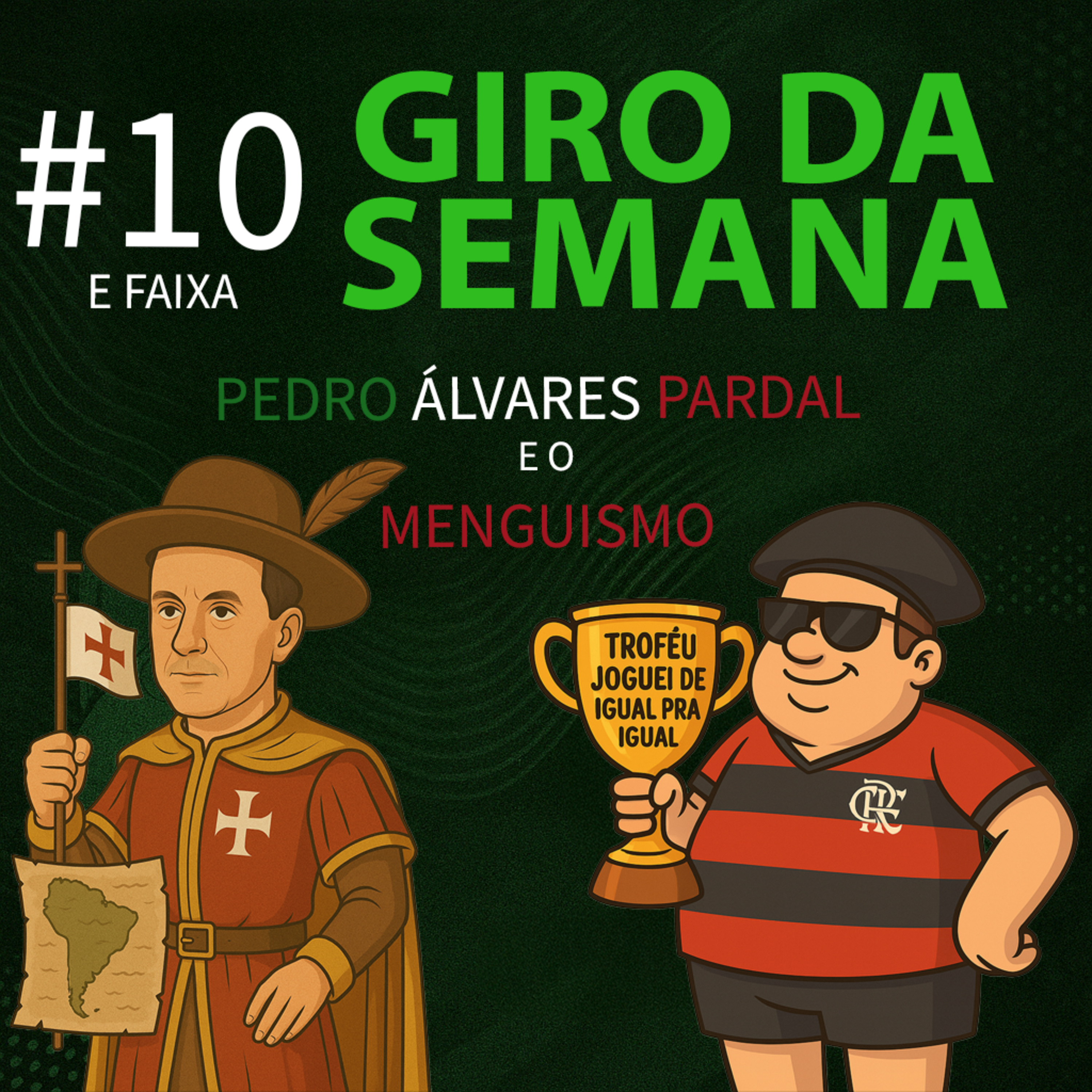 Giro da Semana #10 e Faixa - Pedro Álvares Pardal e O Menguismo episode artwork