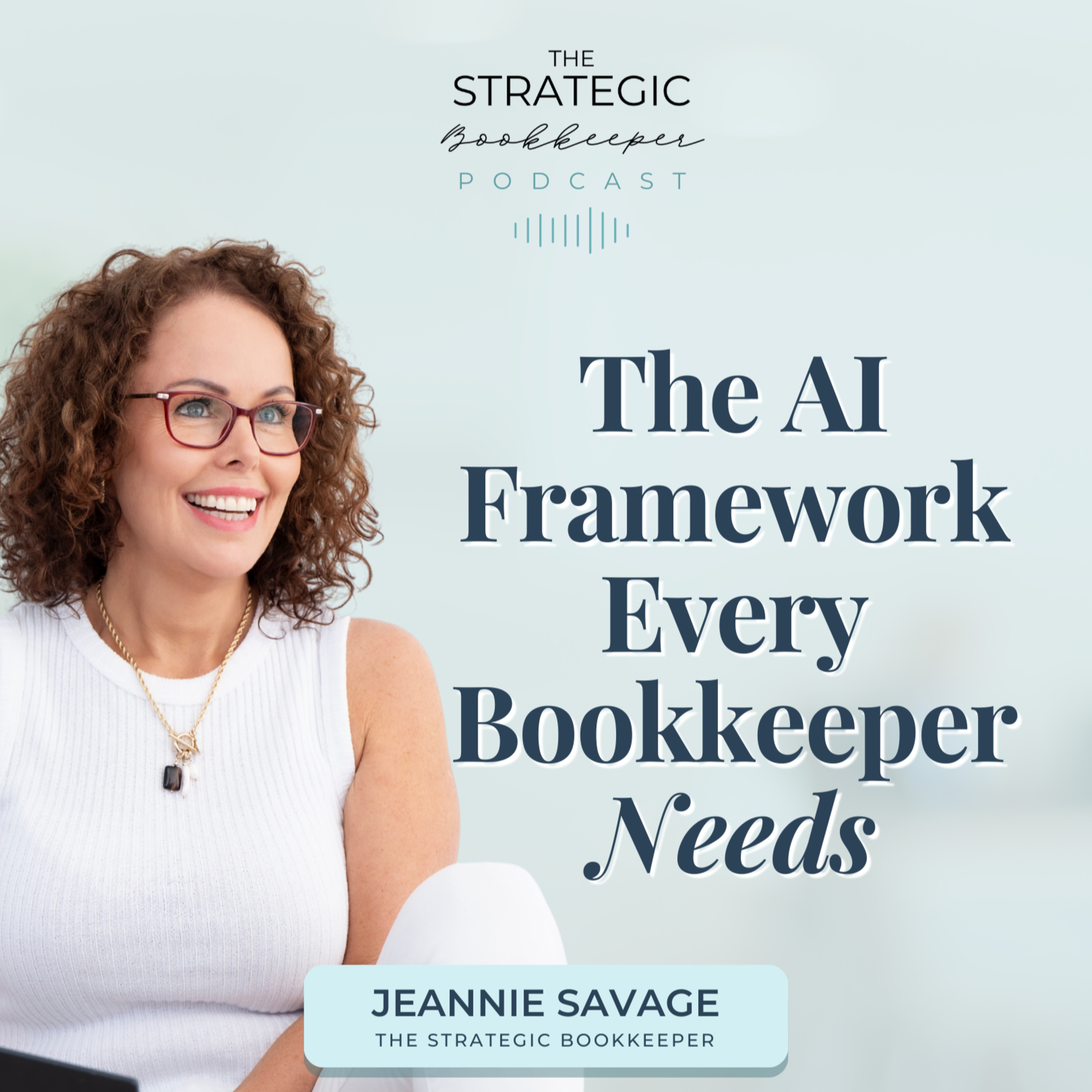 The Strategic Bookkeeper - EP147 - The AI Framework Every Bookkeeper Needs The Strategic Bookkeeper - EP147 - The AI Framework Every Bookkeeper Needs
