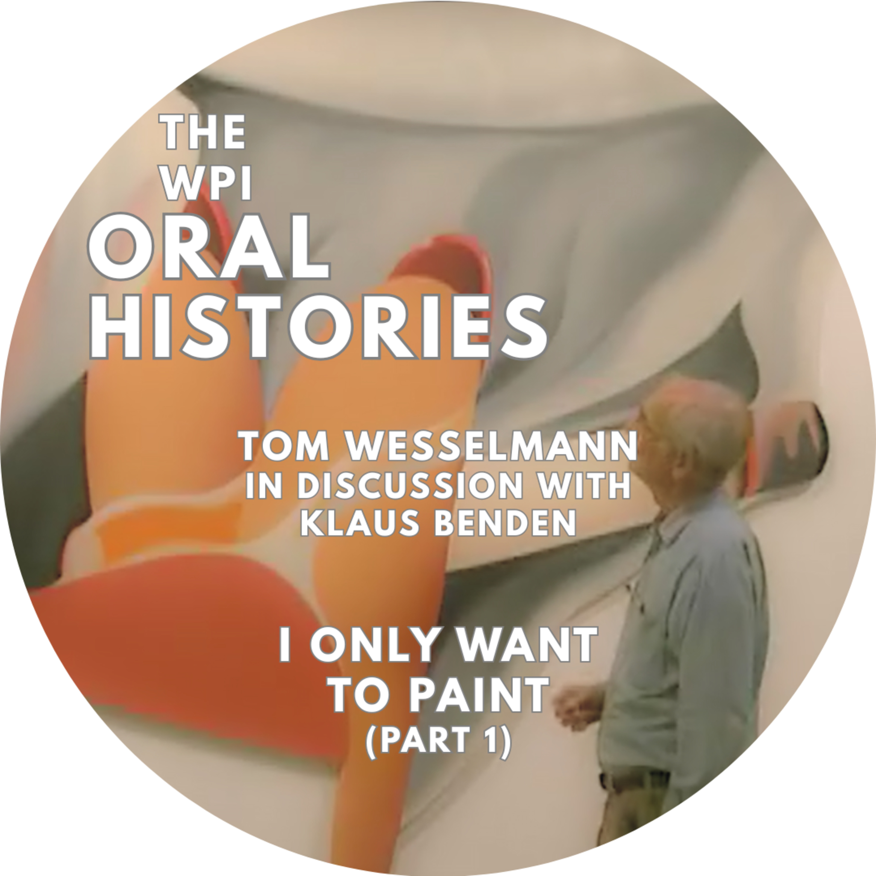 I Only Want to Paint: Tom Wesselmann in Discussion with Klaus Benden, Part 1 episode artwork