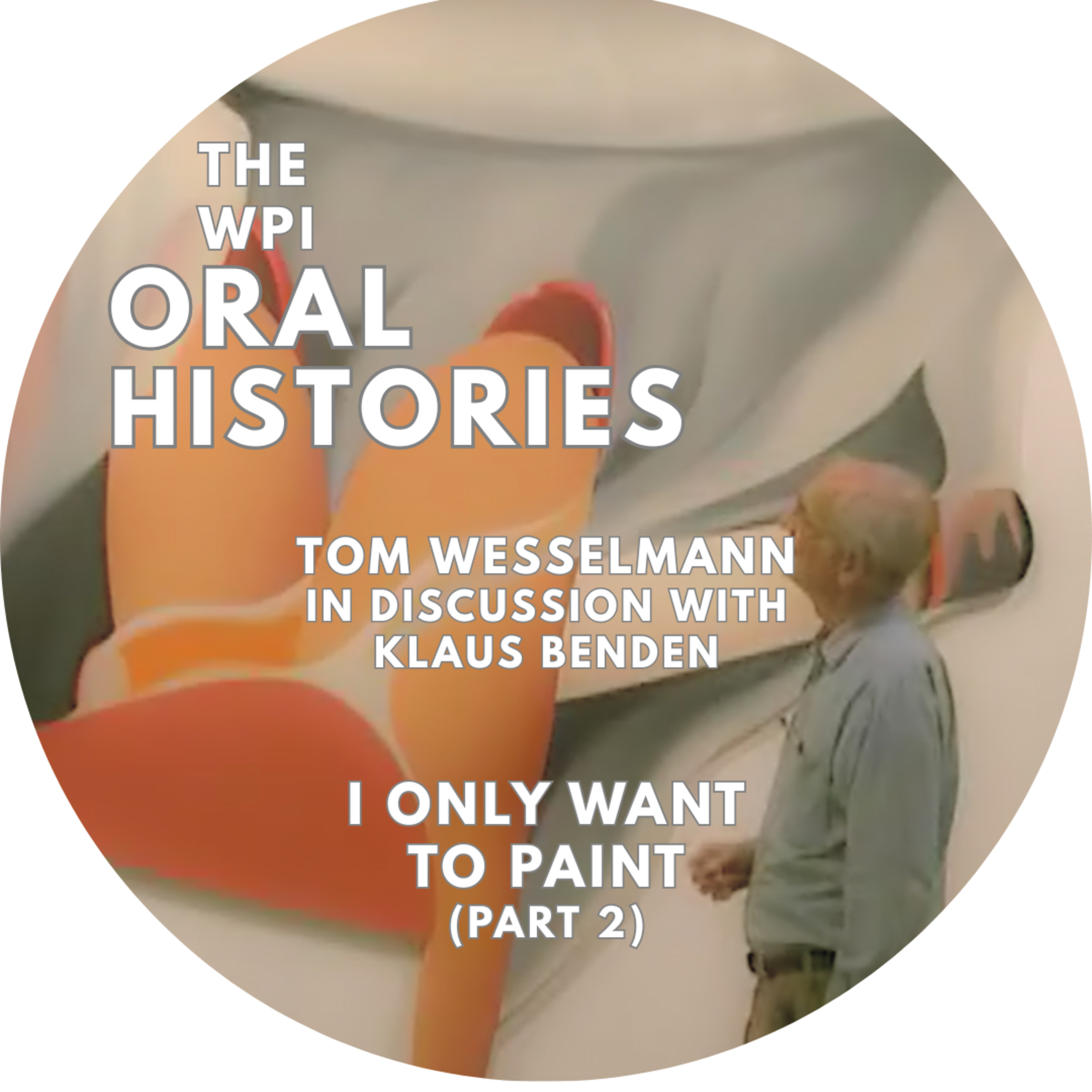 I Only Want to Paint: Tom Wesselmann in Discussion with Klaus Benden, Part 2 episode artwork