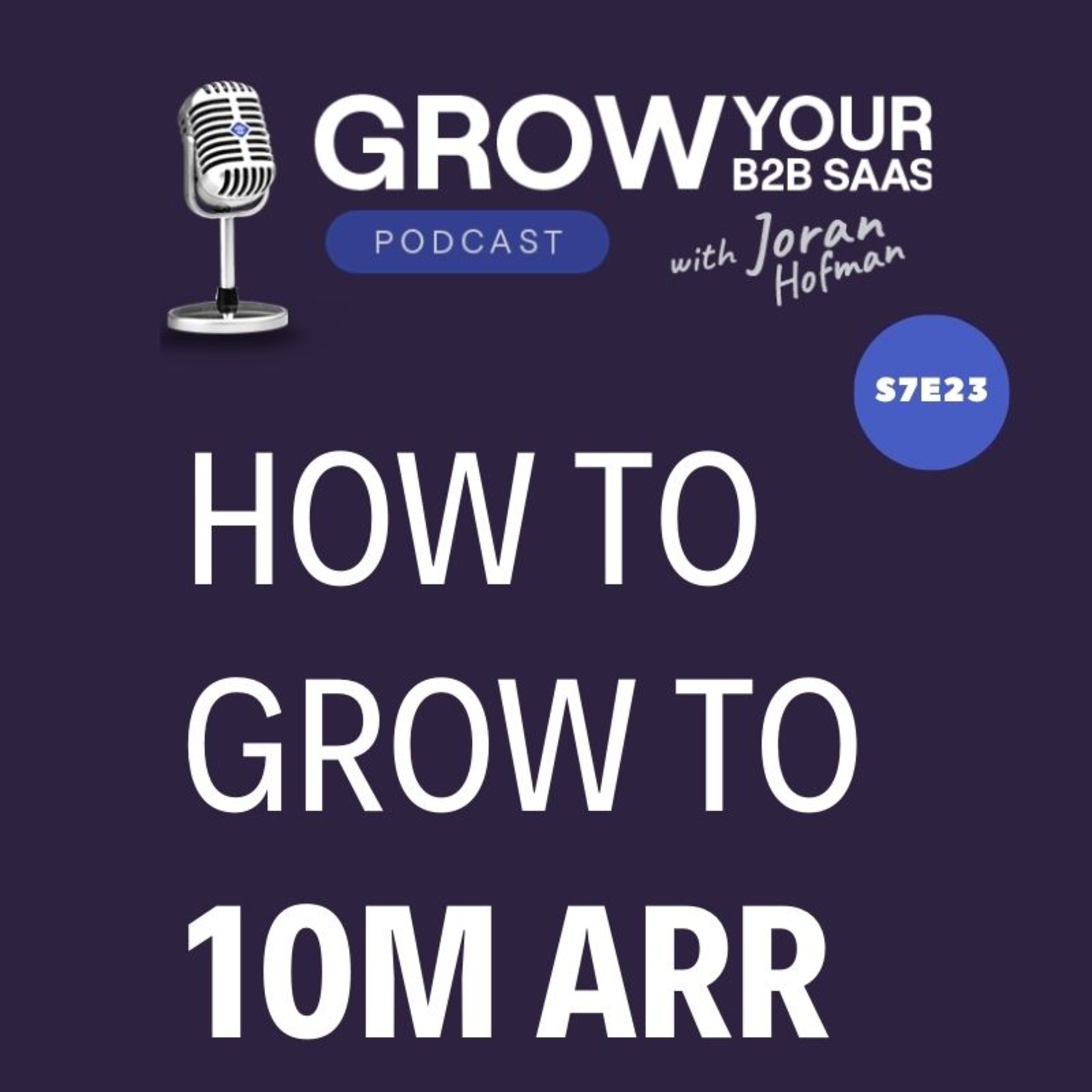 S7E23 – How to grow your B2B SaaS to 10M ARR? Advice from 21 experts
