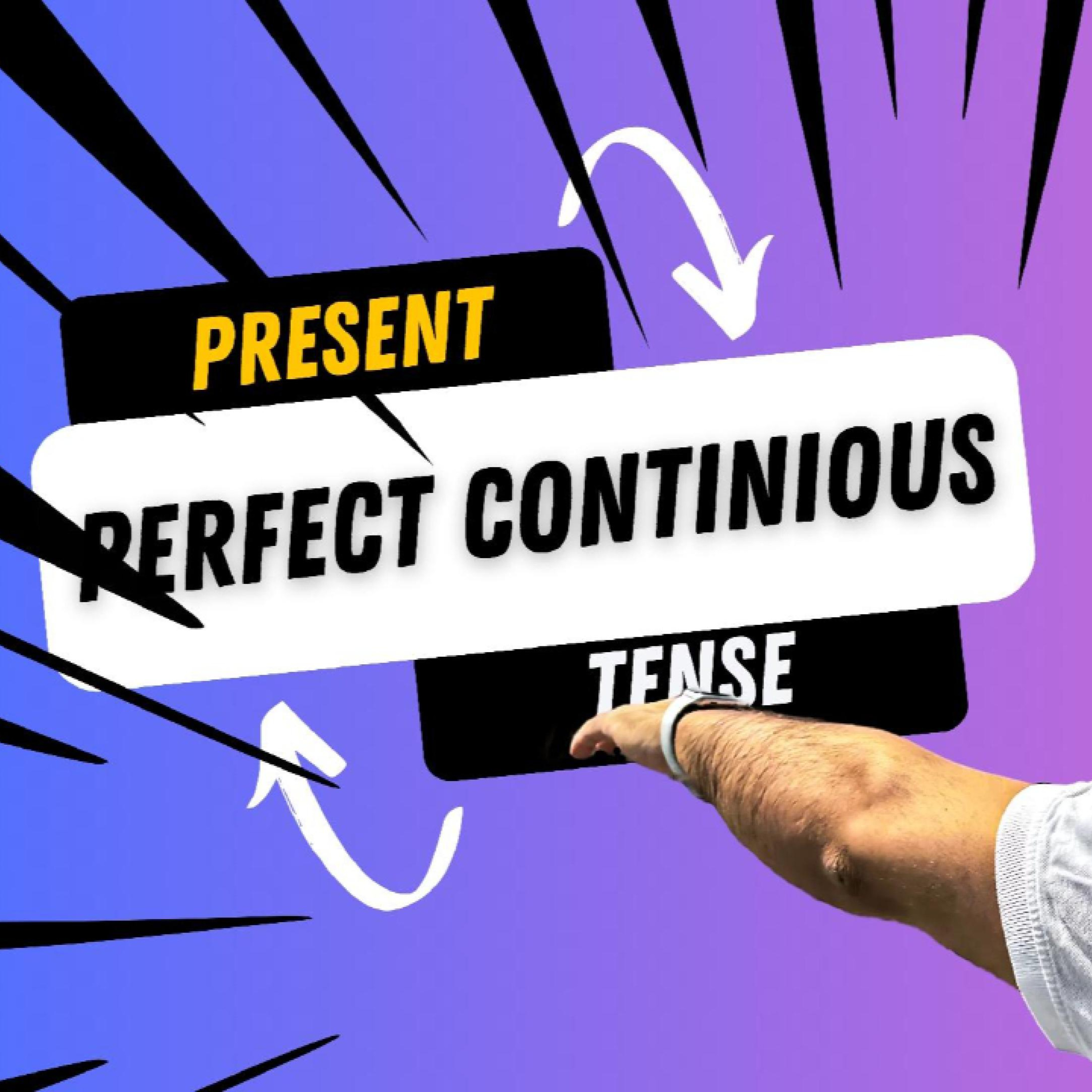 Learn English Tenses: PRESENT PERFECT CONTINUOUS (The Present Perfect Progressive)