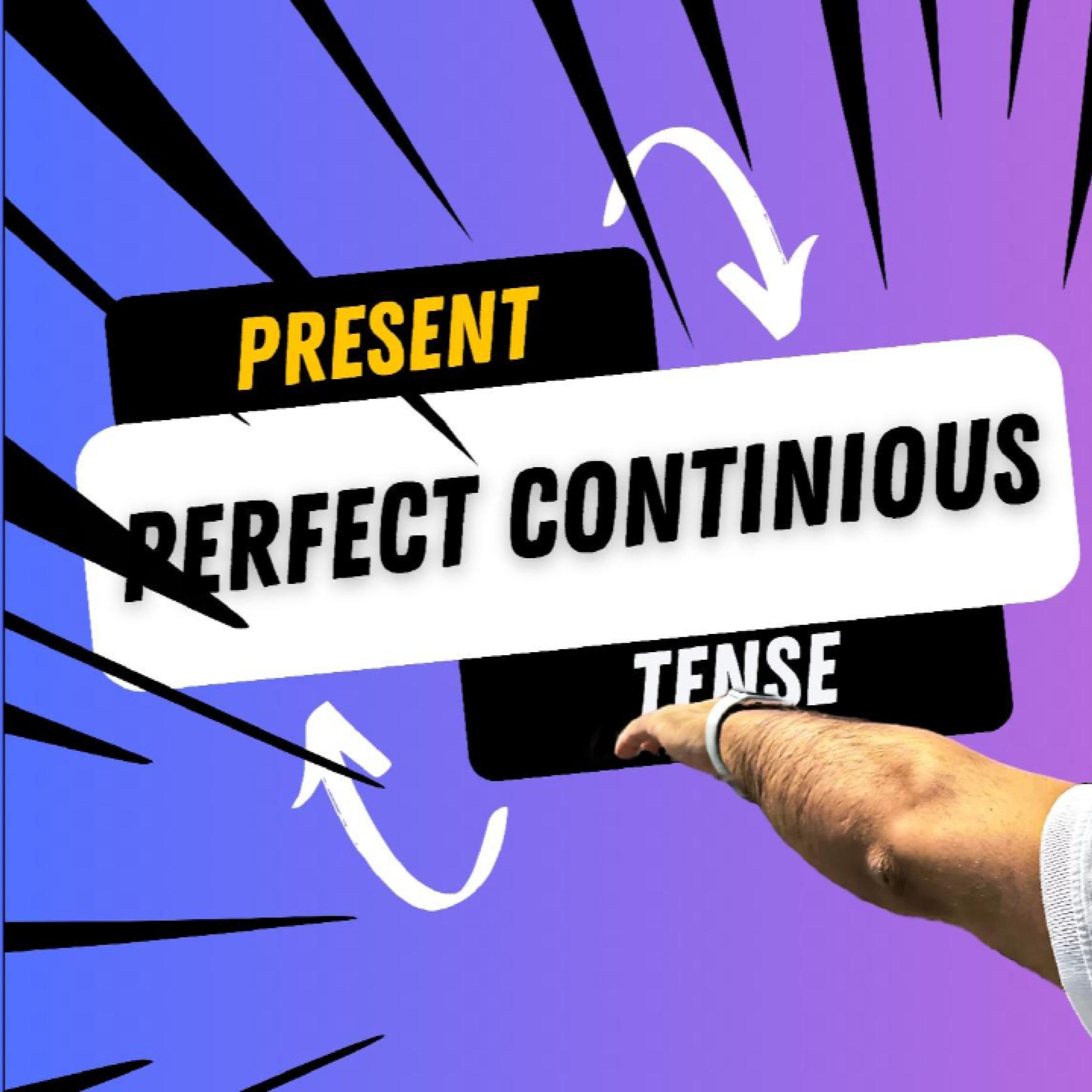 Learn English Tenses: PRESENT PERFECT CONTINUOUS (The Present Perfect Progressive)
