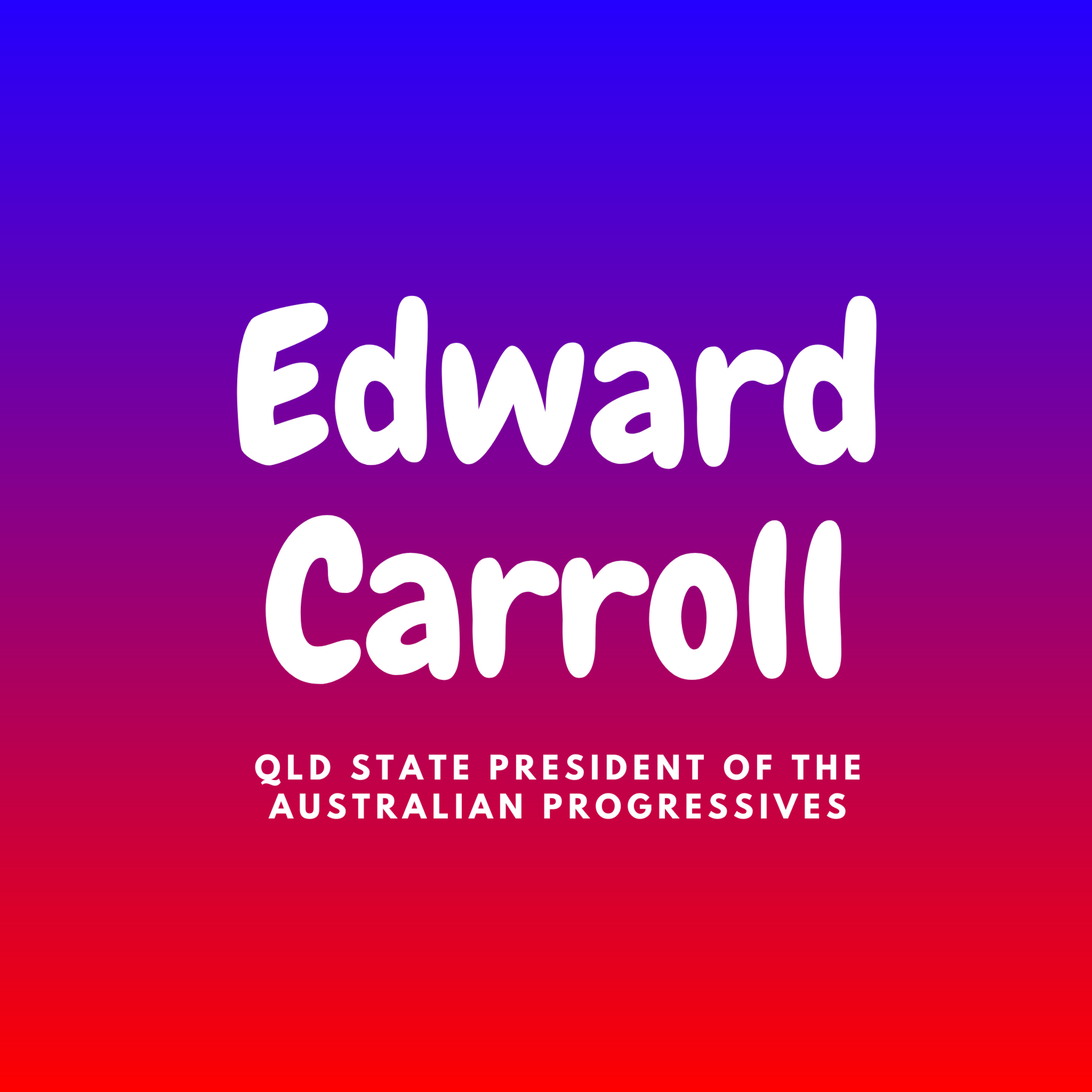 73 Edward Caroll (AP) - QLD State President of the Australian Progressives