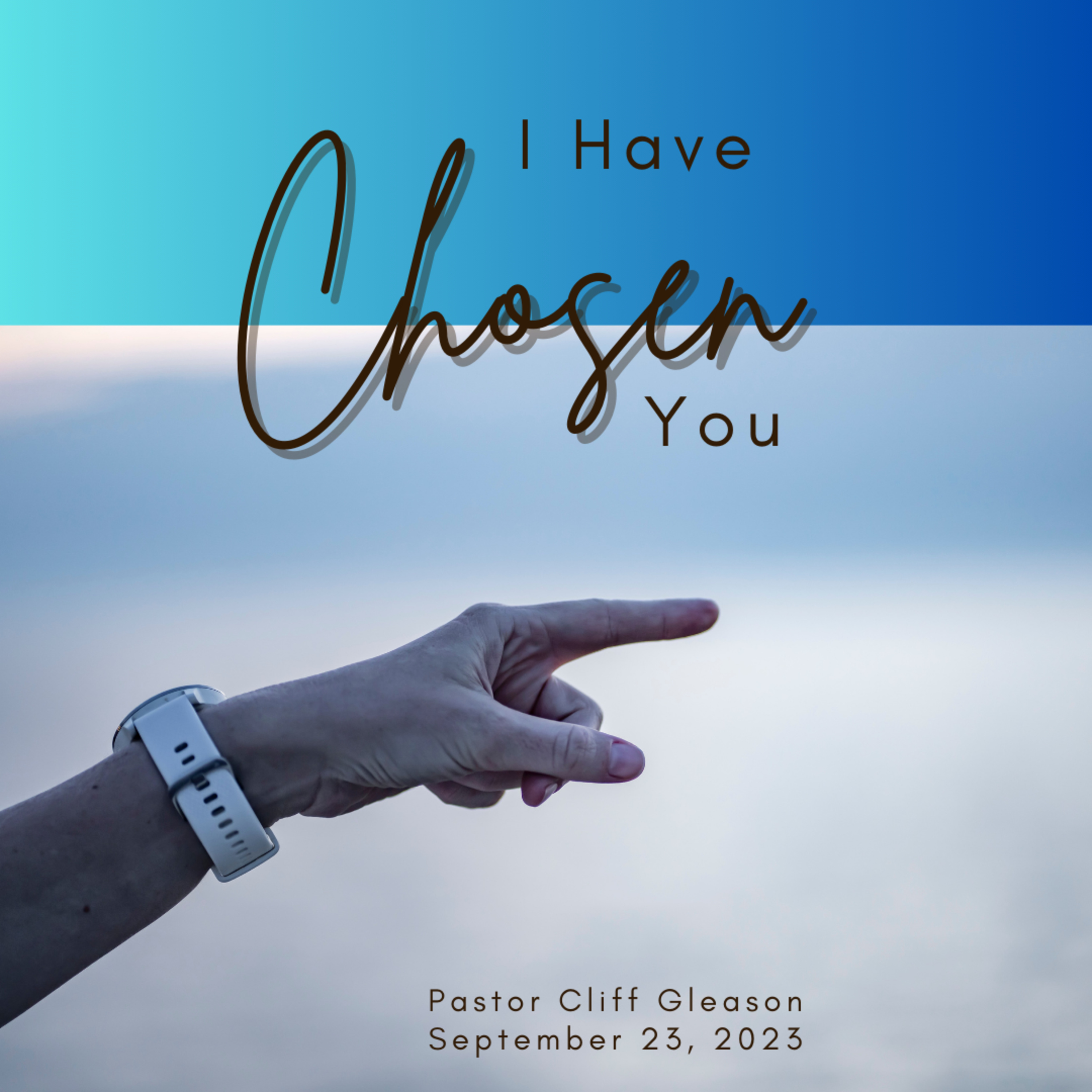 I have chosen you